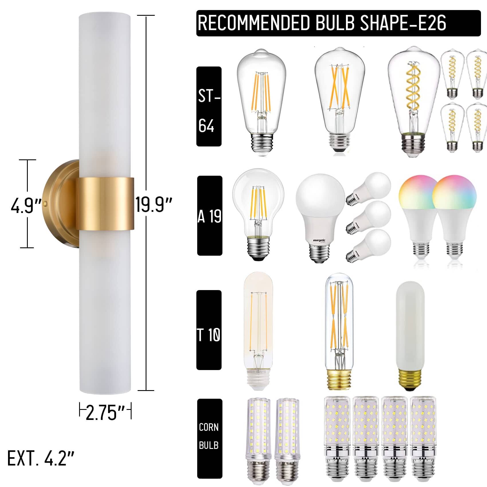 RECOMMENDED BULB SHAPE-E26

ST- 64  
A 19  
T 10  
CORN BULB

4.9"  
19.9"  
2.75"  
EXT. 4.2"