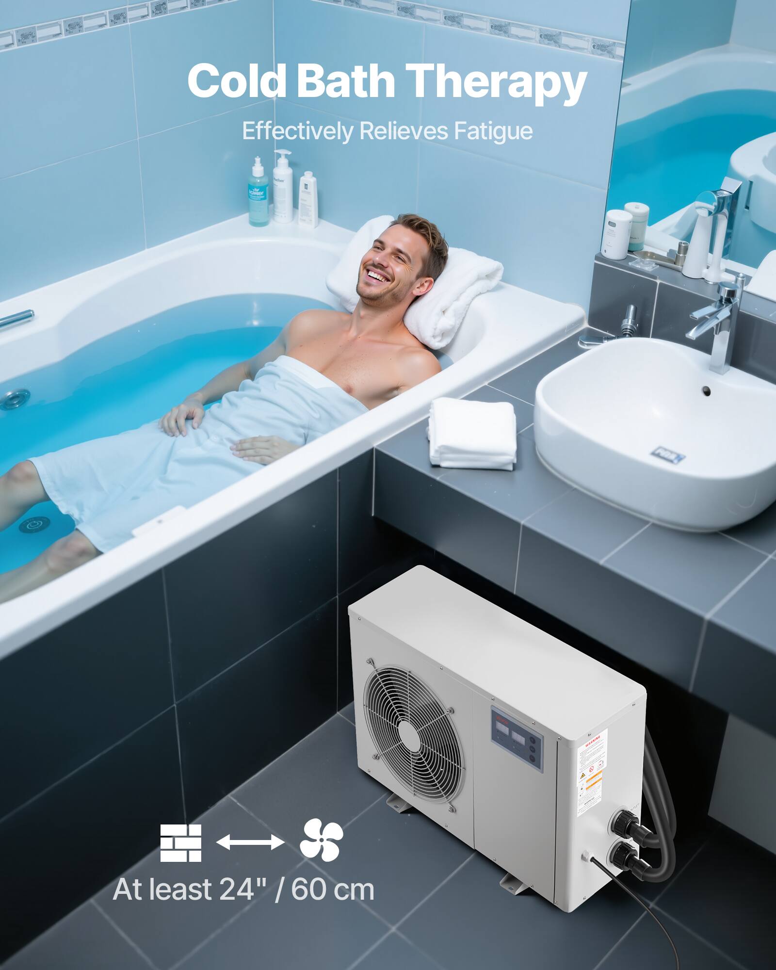Cold Bath Therapy  
Effectively Relieves Fatigue  

At least 24" / 60 cm