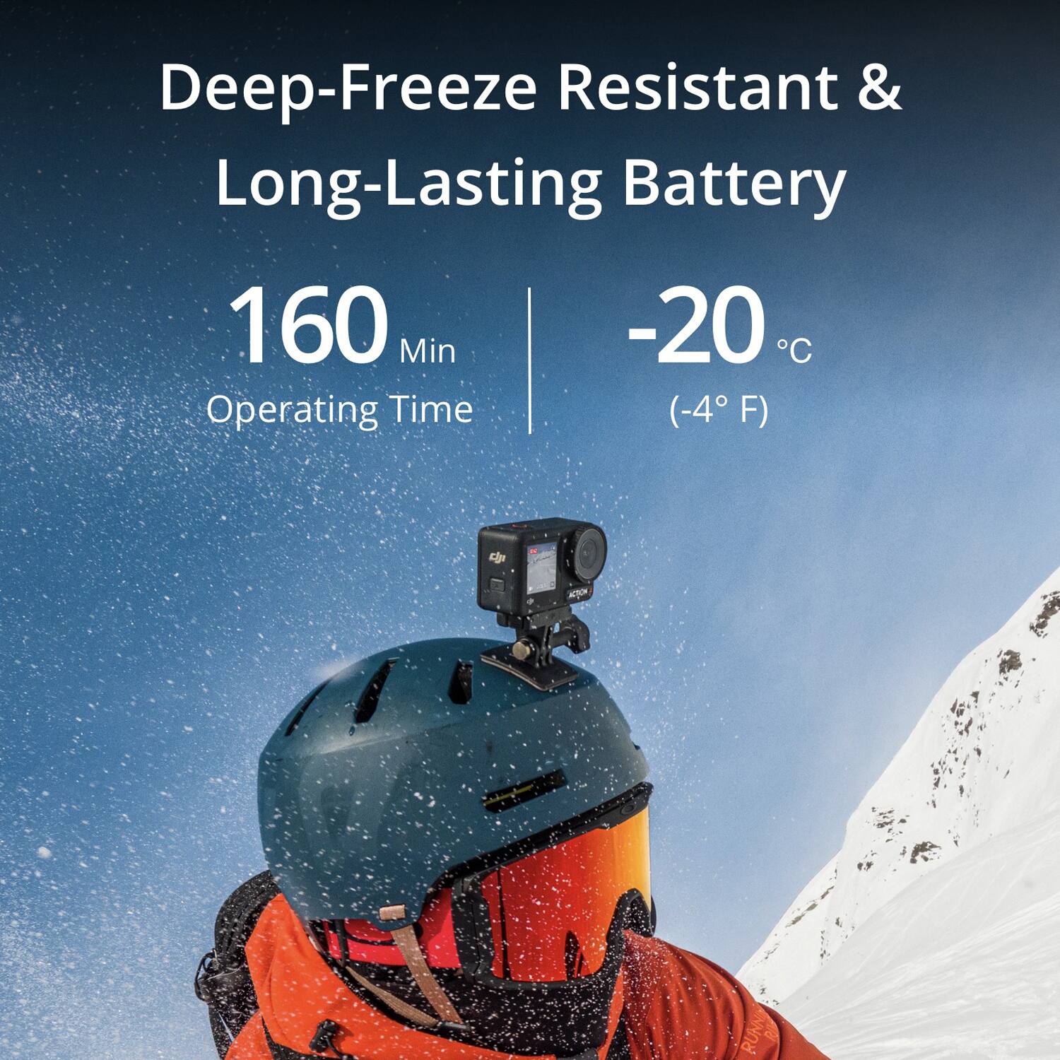 Deep-Freeze Resistant & Long-Lasting Battery

160 Min Operating Time

-20°C (-4°F)