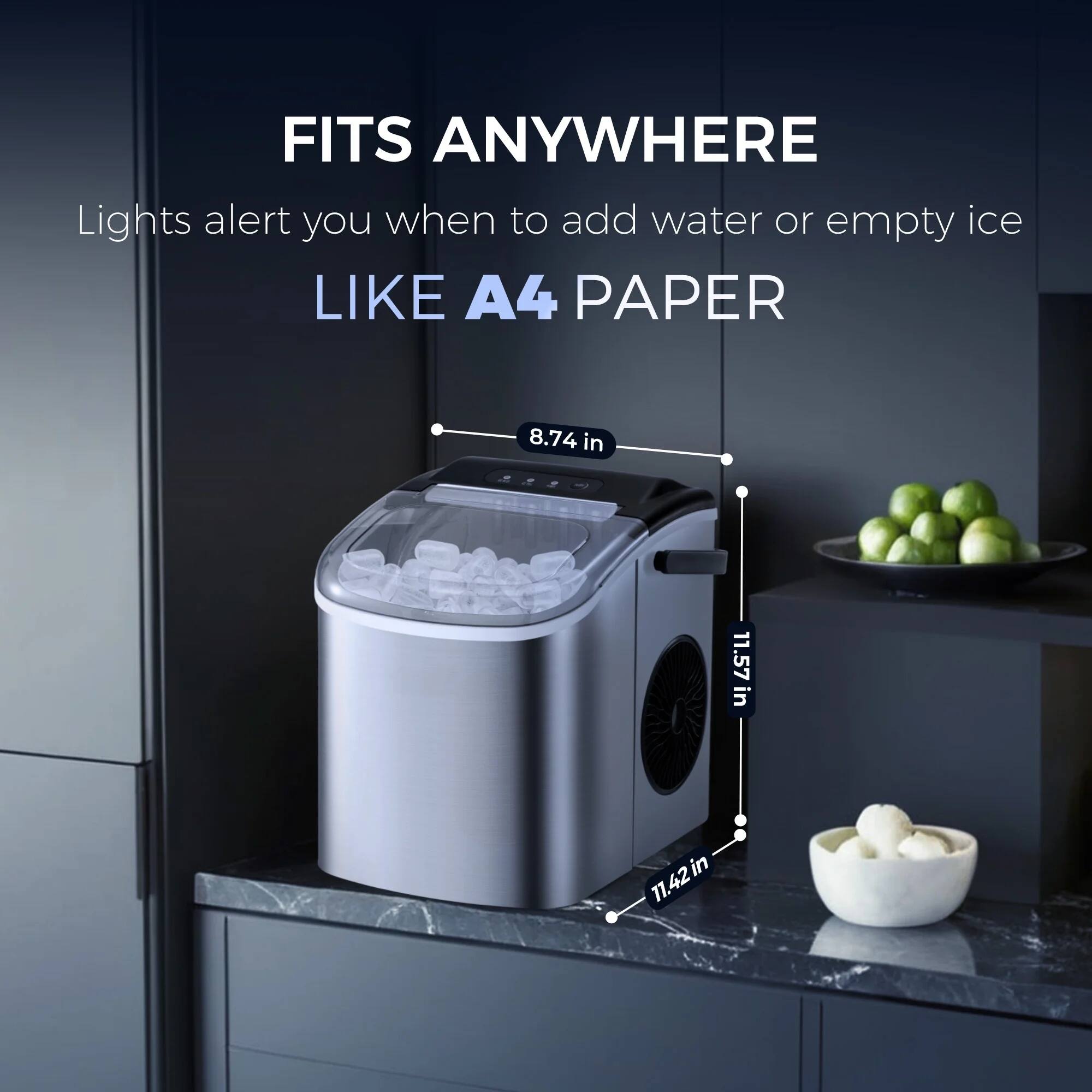 FITS ANYWHERE  
Lights alert you when to add water or empty ice  
LIKE A4 PAPER  

8.74 in  
11.57 in  
11.42 in