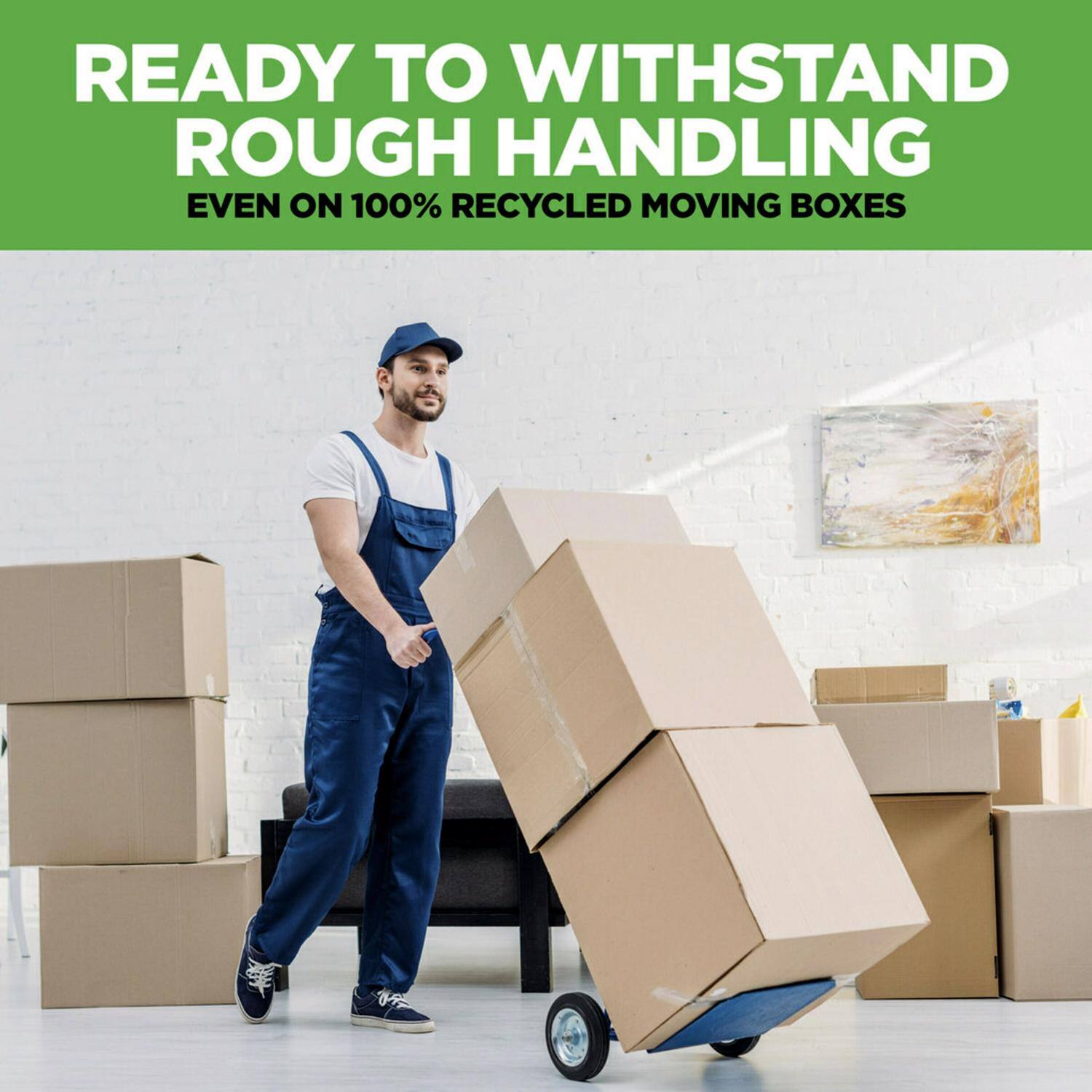 READY TO WITHSTAND ROUGH HANDLING  
EVEN ON 100% RECYCLED MOVING BOXES