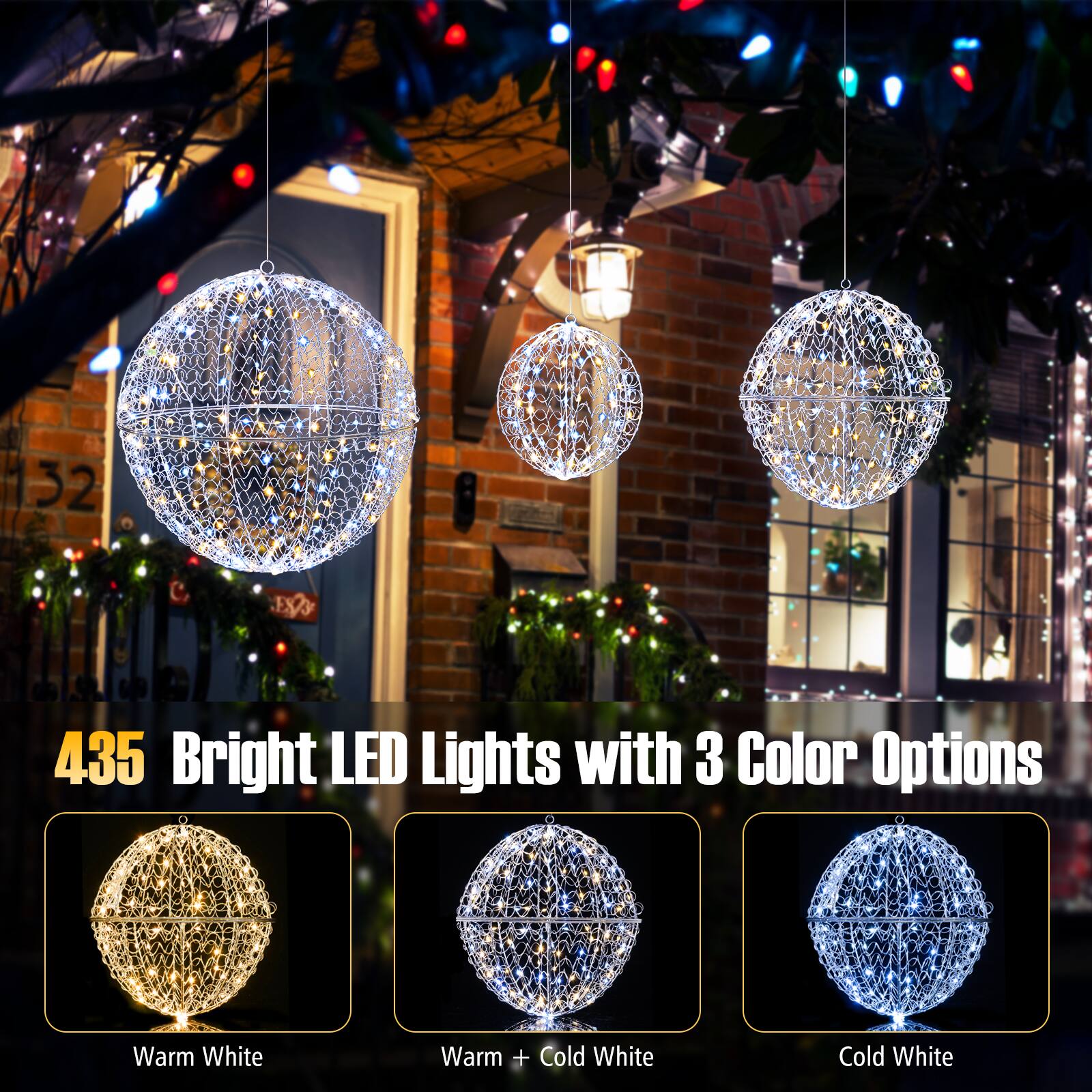 435 Bright LED Lights with 3 Color Options

Warm White  
Warm + Cold White  
Cold White