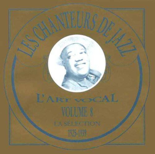 Les Chanteurs de Jazz  
L'Art Vocal  
Volume 8  
La Sélection  
1925-1939