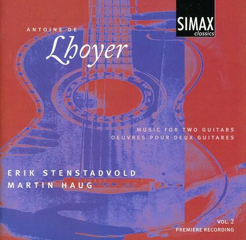 ANTOINE DE Lhoyer  
SIMAX classics  
MUSIC FOR TWO GUITARS  
OEUVRES POUR DEUX GUITARES  

ERIK STENSTADVOLD  
MARTIN HAUG  

VOL. 2  
PREMIERE RECORDING