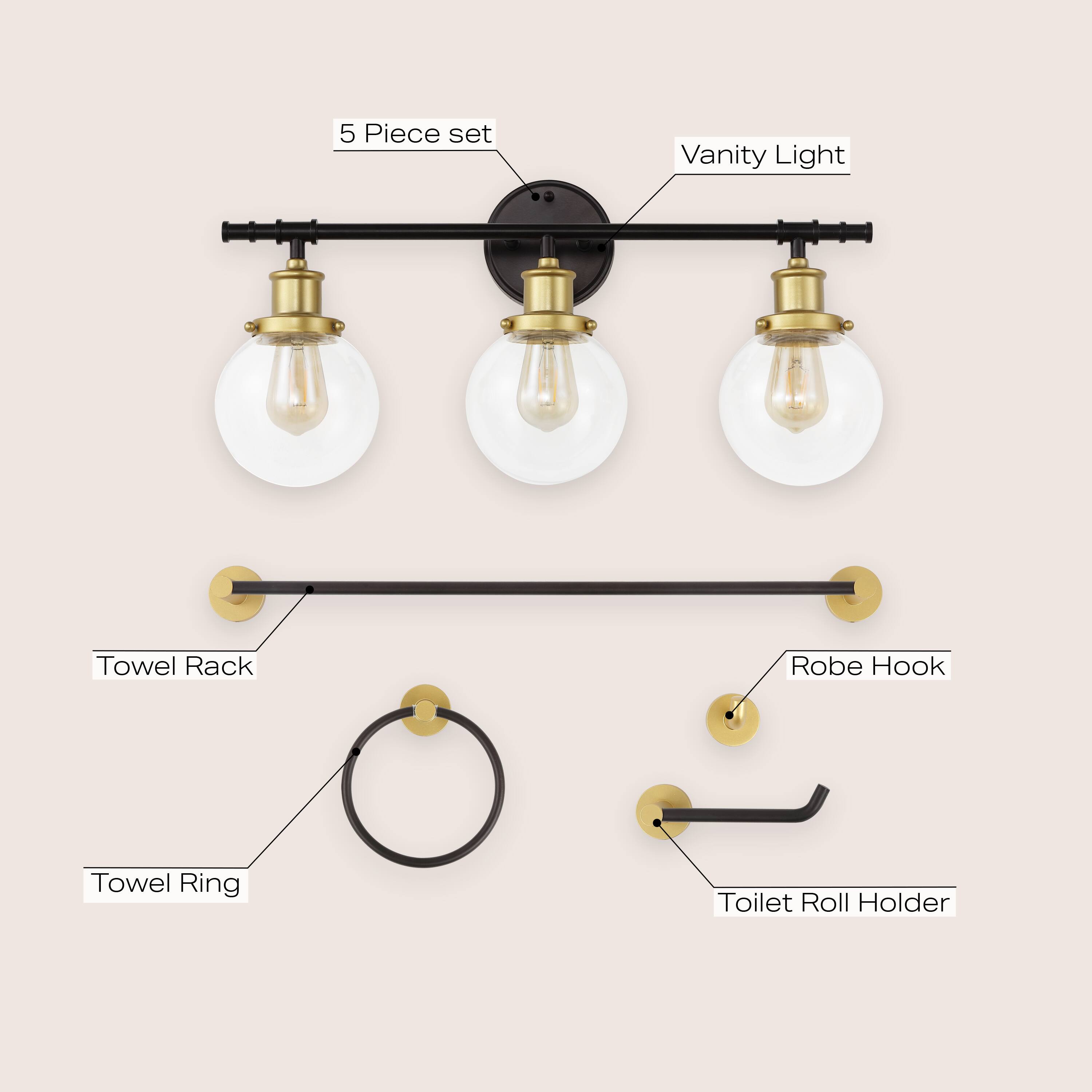 5 Piece set
- Vanity Light
- Towel Rack
- Robe Hook
- Towel Ring
- Toilet Roll Holder