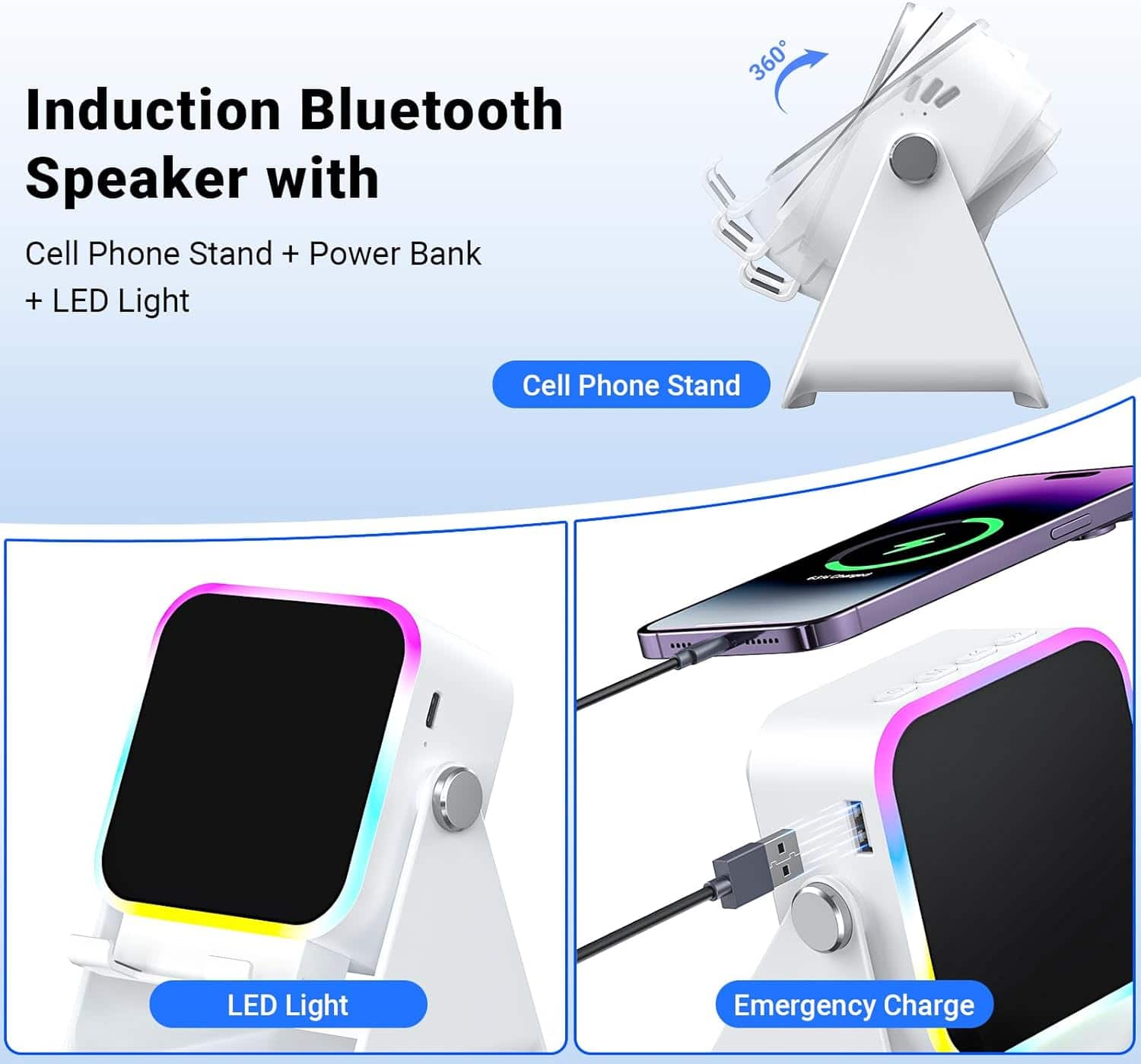 Induction Bluetooth Speaker with
Cell Phone Stand + Power Bank + LED Light
- Cell Phone Stand
- LED Light
- Emergency Charge