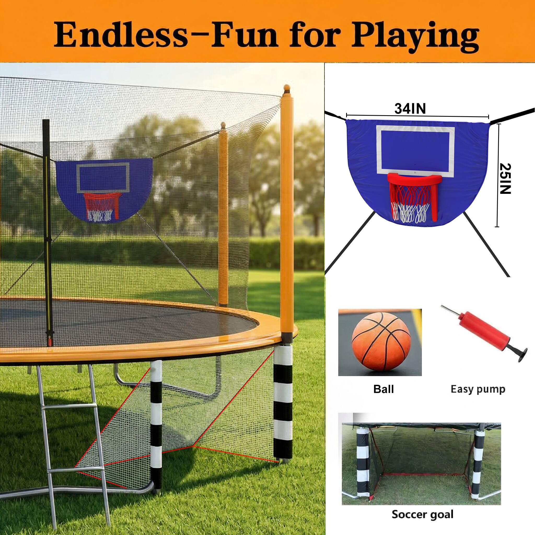 Endless-Fun for Playing

34IN  
25IN

Ball  
Easy pump  
Soccer goal