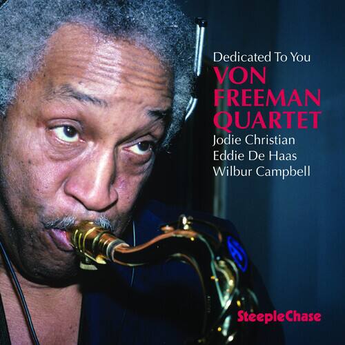 Dedicated To You  
VON FREEMAN QUARTET  
Jodie Christian  
Eddie De Haas  
Wilbur Campbell  

SteepleChase