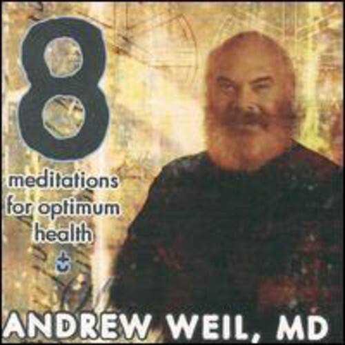 8 meditations for optimum health  
ANDREW WEIL, MD