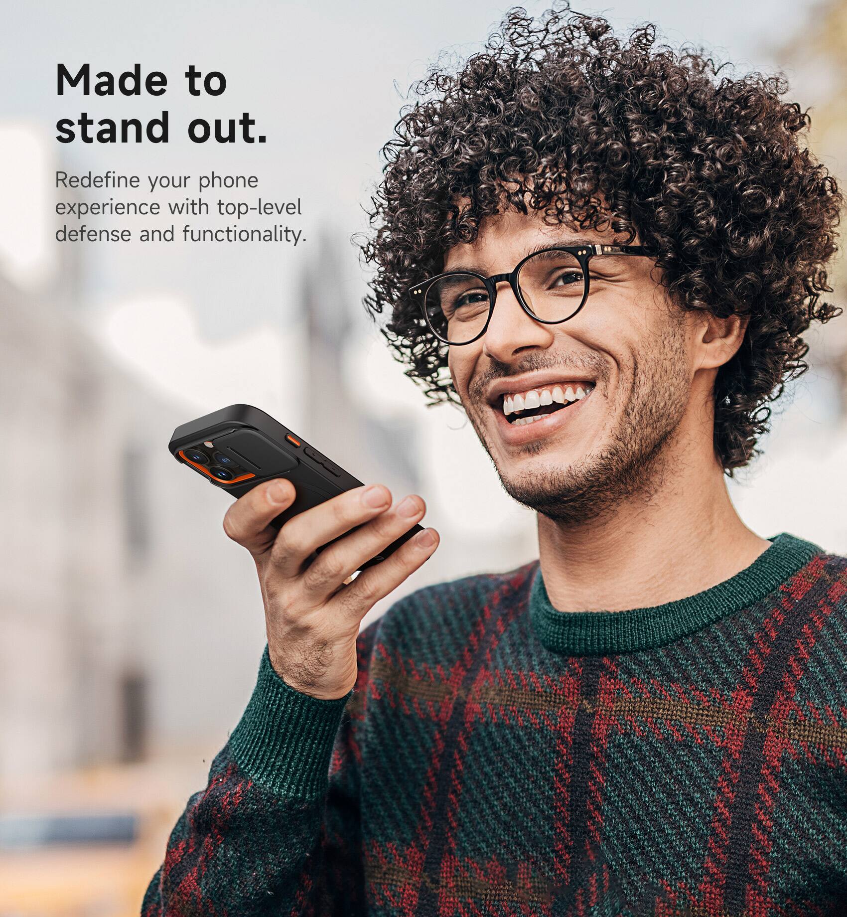 Made to stand out.  
Redefine your phone experience with top-level defense and functionality.