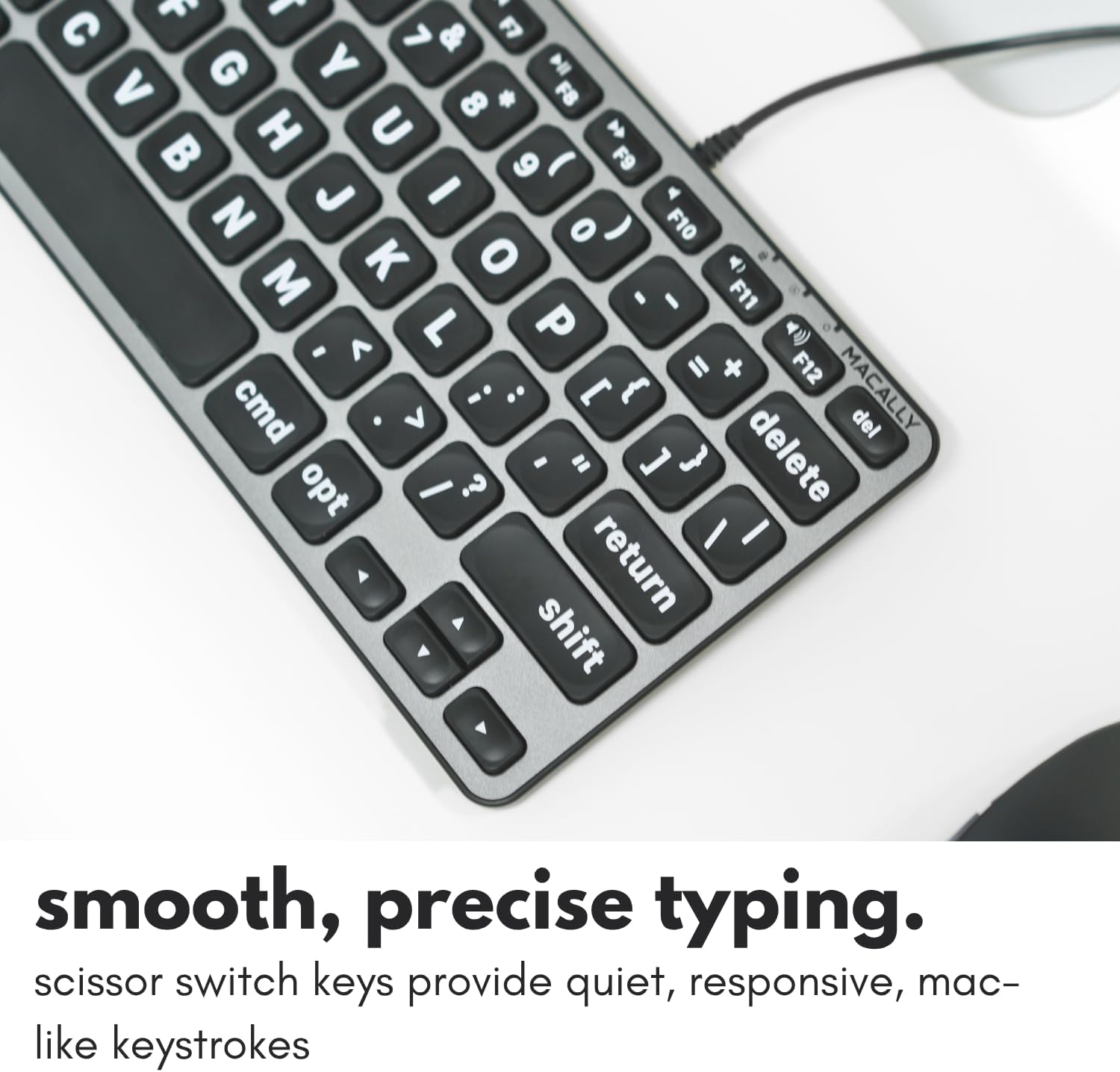smooth, precise typing.  
scissor switch keys provide quiet, responsive, mac-like keystrokes