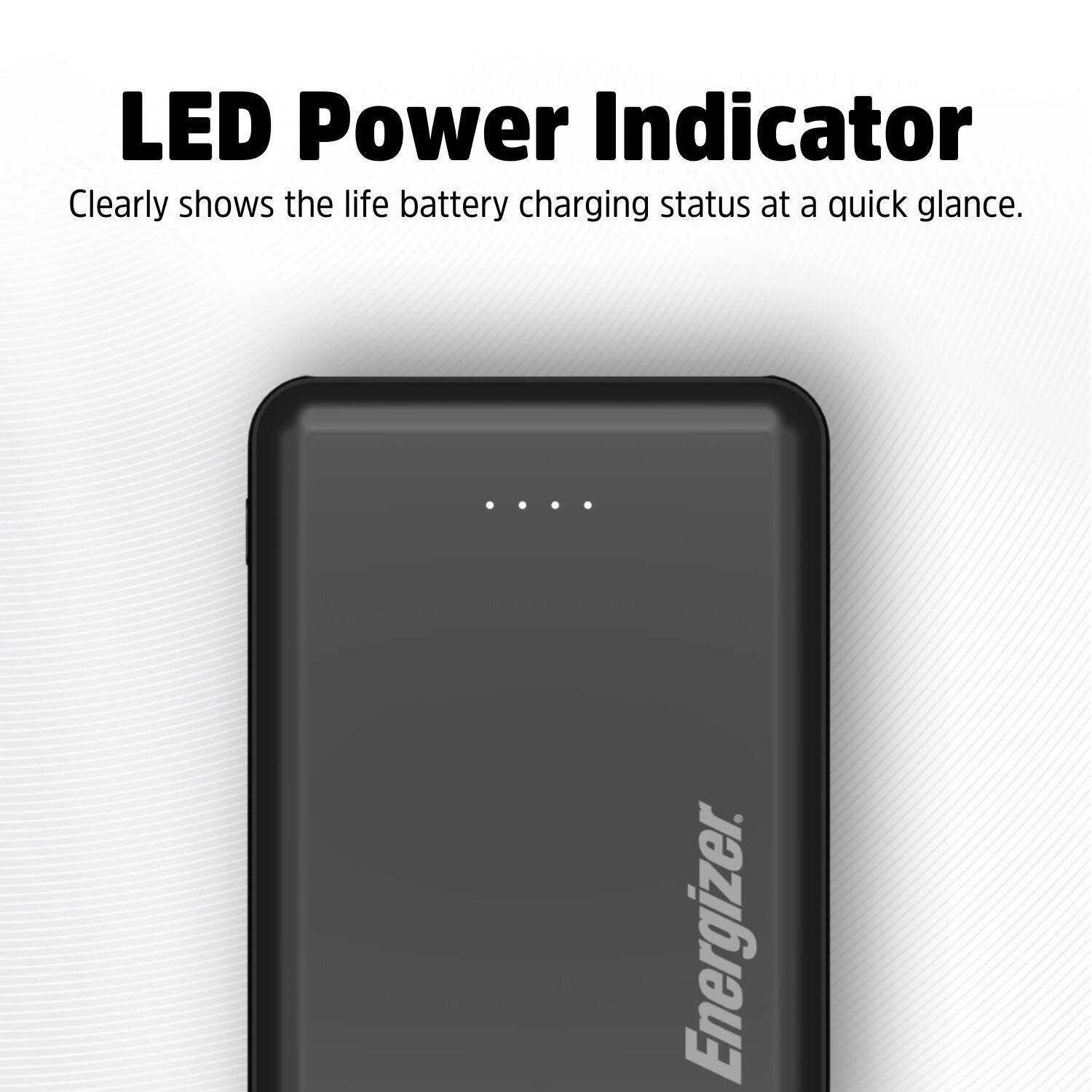 LED Power Indicator Clearly shows the life battery charging status at a quick glance. Energizer.