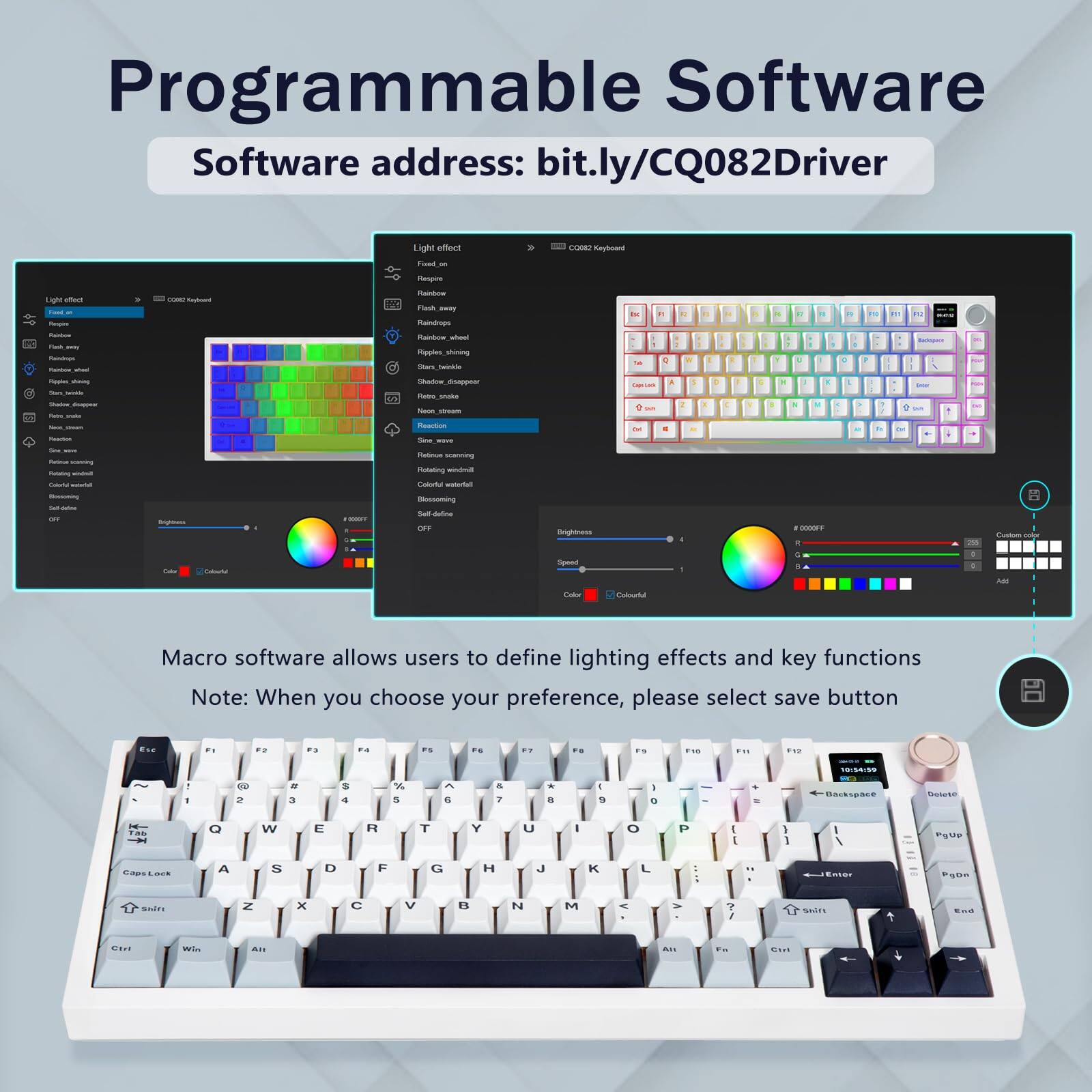 Programmable Software  
Software address: bit.ly/CQ082Driver  

Macro software allows users to define lighting effects and key functions  
Note: When you choose your preference, please select save button