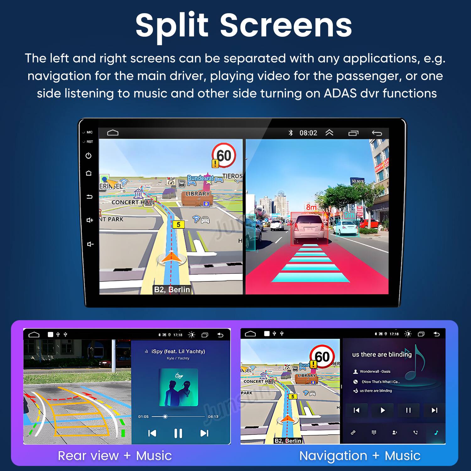 Split Screens

The left and right screens can be separated with any applications, e.g. navigation for the main driver, playing video for the passenger, or one side listening to music and other side turning on ADAS dvr functions

- Rear view + Music
- Navigation + Music