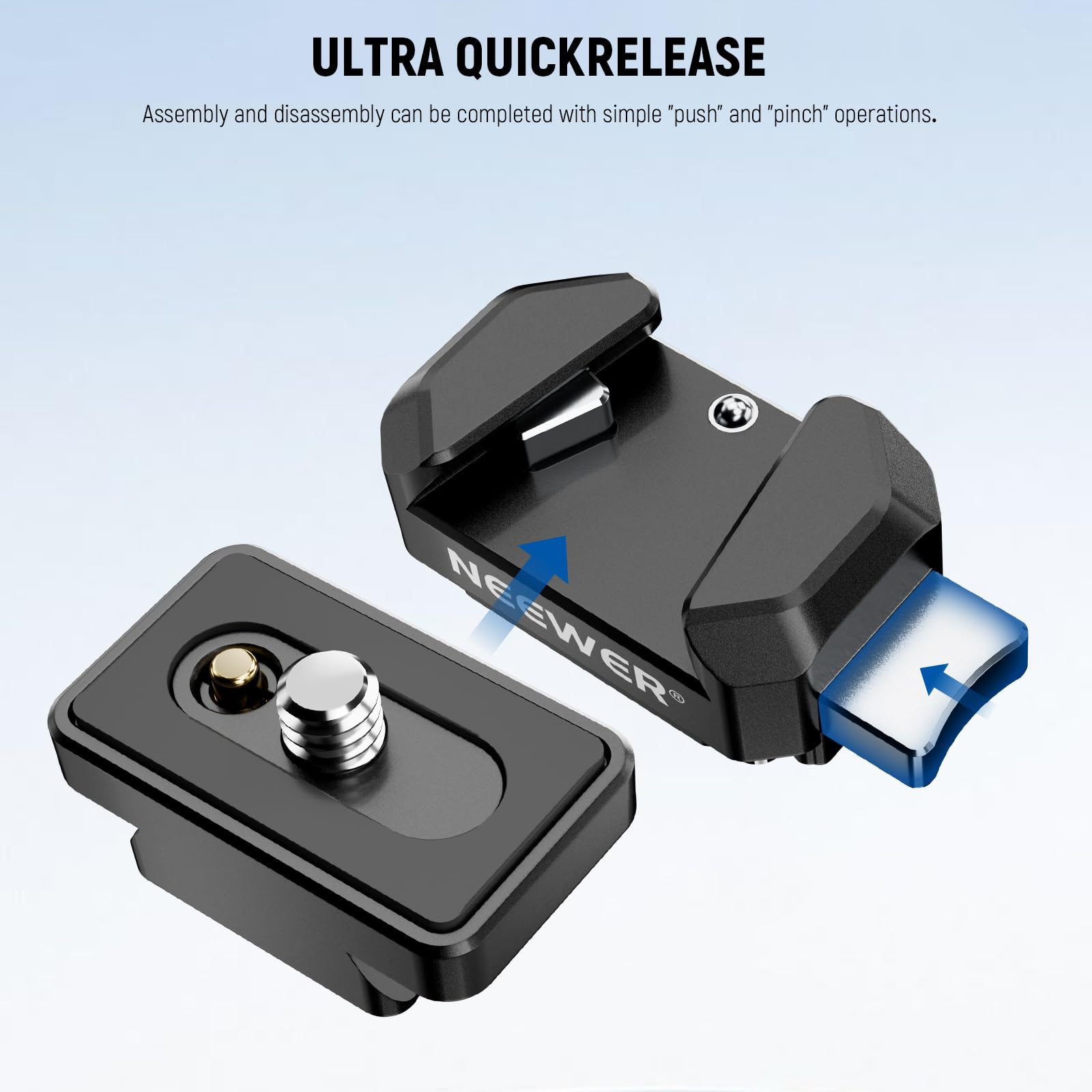 ULTRA QUICK RELEASE  
Assembly and disassembly can be completed with simple "push" and "pinch" operations.
