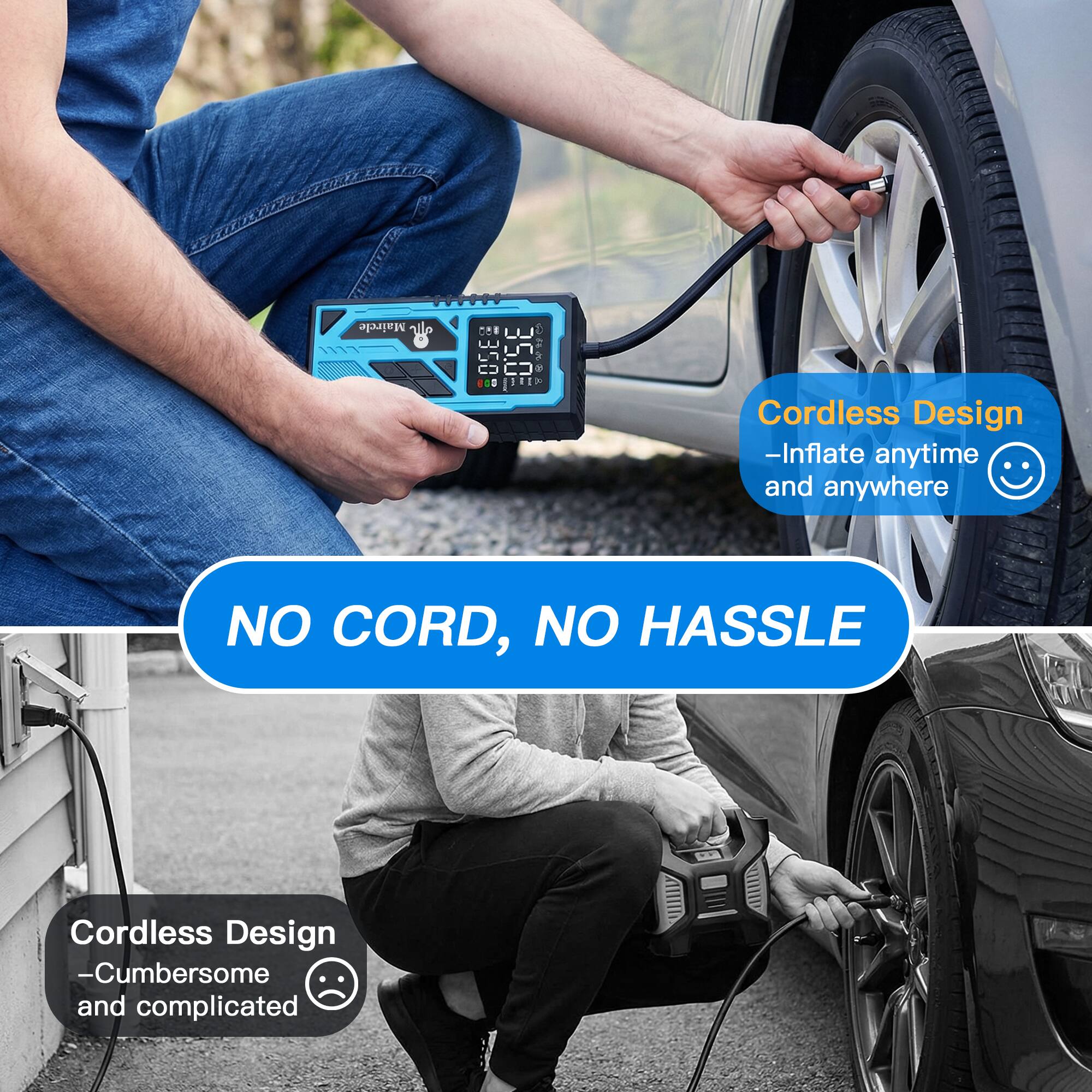 Cordless Design - Inflate anytime and anywhere  
NO CORD, NO HASSLE  

Cordless Design - Cumbersome and complicated