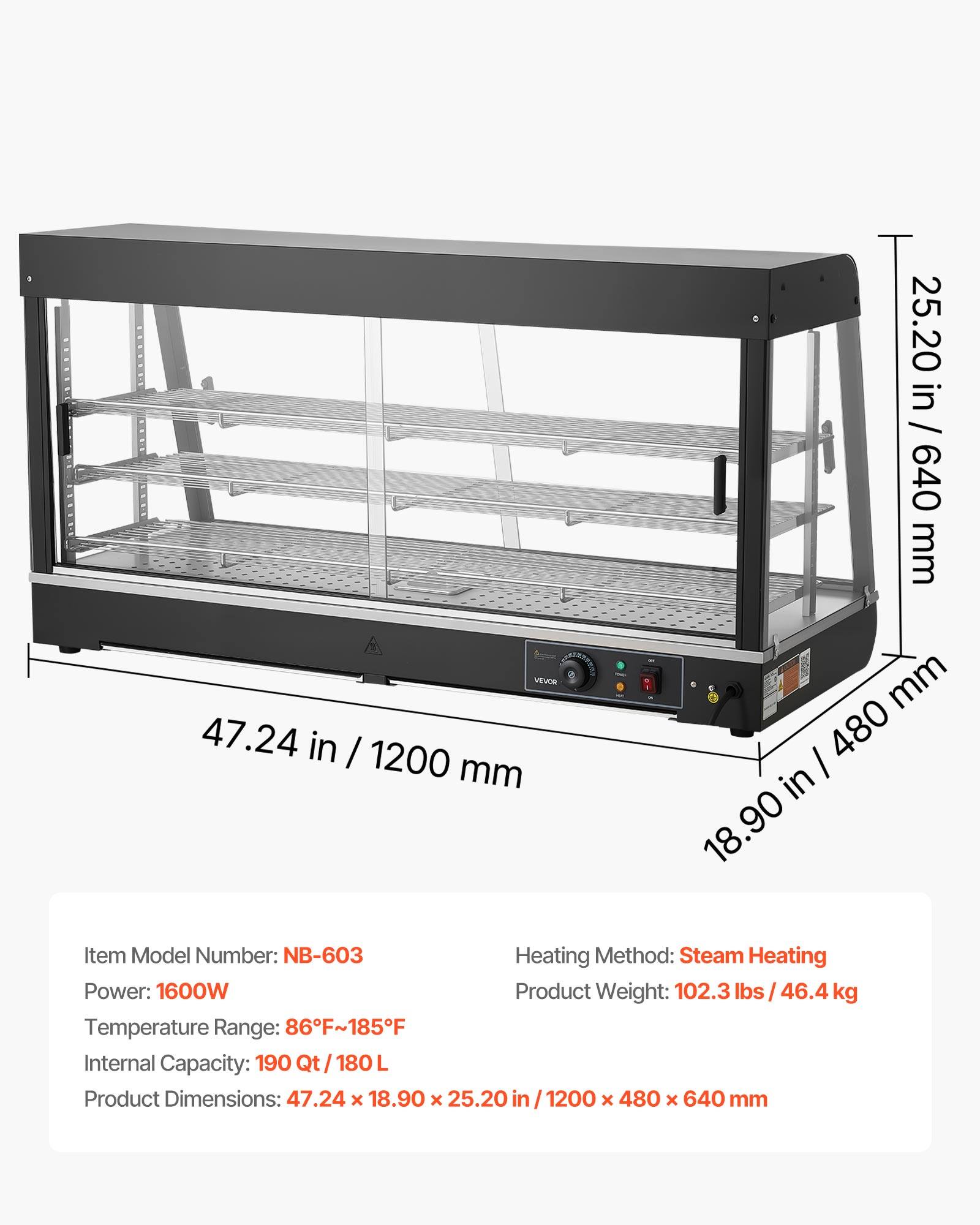 25.20 in / 640 mm  
47.24 in / 1200 mm  
18.90 in / 480 mm  

Item Model Number: NB-603  
Heating Method: Steam Heating  
Power: 1600W  
Product Weight: 102.3 lbs / 46.4 kg  
Temperature Range: 86°F ~ 185°F  
Internal Capacity: 190 Qt / 180 L  
Product Dimensions: 47.24 x 18.90 x 25.20 in / 1200 x 480 x 640 mm