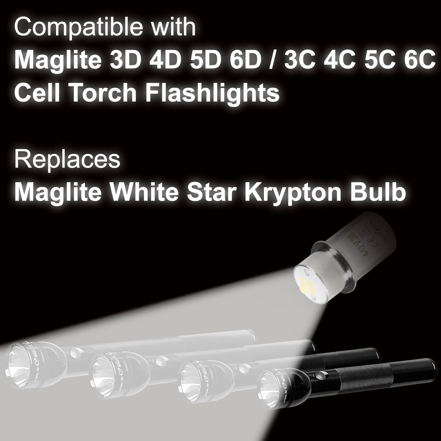 Compatible with Maglite 3D 4D 5D 6D / 3C 4C 5C 6C Cell Torch Flashlights  
Replaces Maglite White Star Krypton Bulb