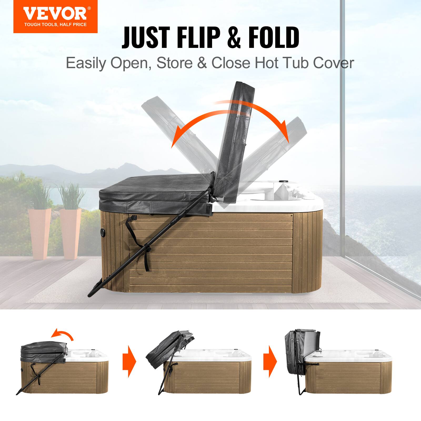 VEVOR  
TOUGH TOOLS, HALF PRICE  

JUST FLIP & FOLD  
Easily Open, Store & Close Hot Tub Cover