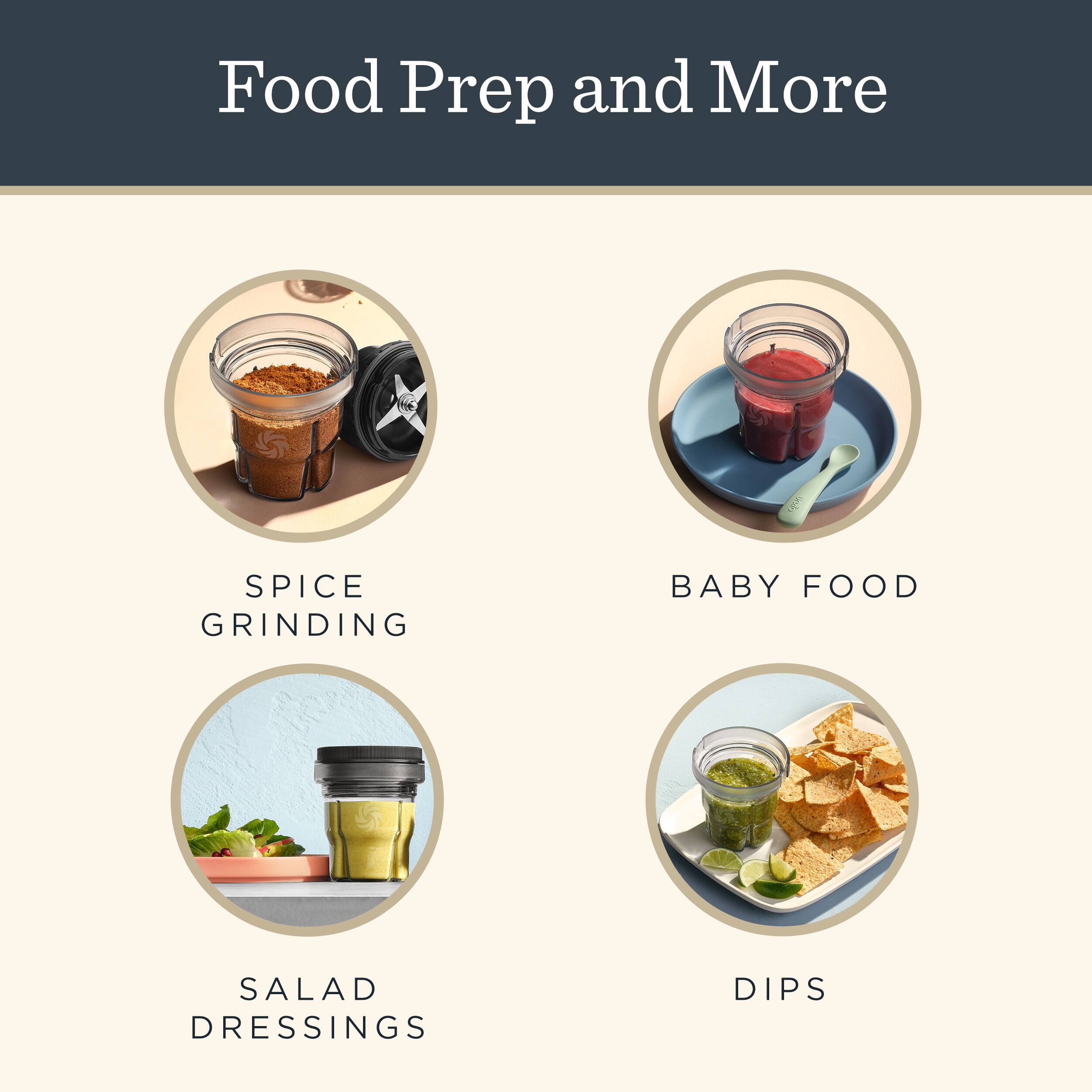 Food Prep and More

SPICE GRINDING

BABY FOOD

SALAD DRESSINGS

DIPS
