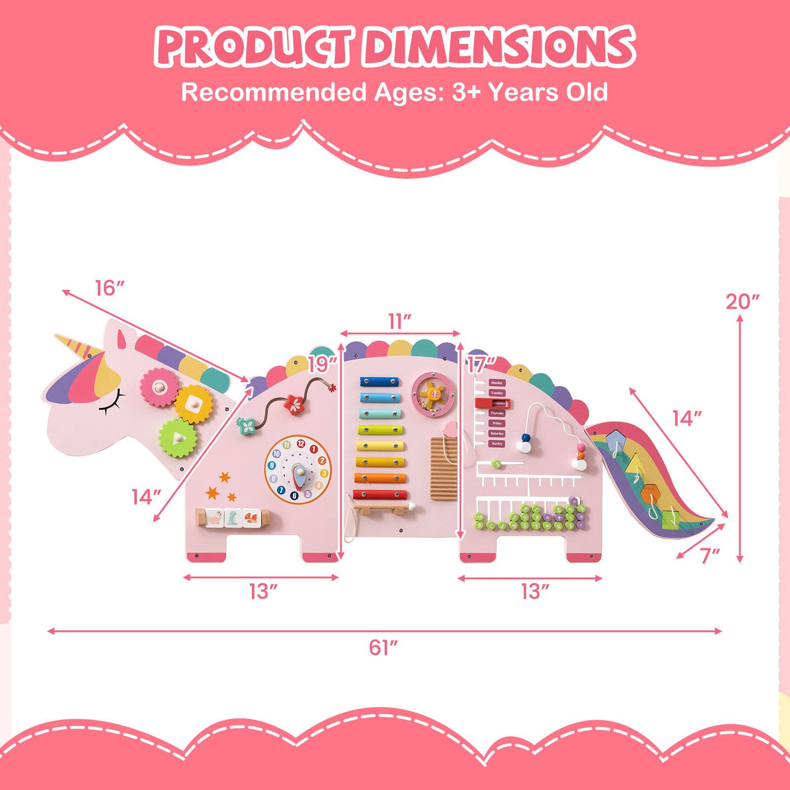 PRODUCT DIMENSIONS  
Recommended Ages: 3+ Years Old  

- Length: 61"  
- Width: 13"  
- Height: 20"  
- Depth: 14"  
- Height of Unicorn: 16"  
- Height of Slide: 19"  
- Height of Control Panel: 17"  
- Height of Toy: 11"  
- Diameter of Base: 14"