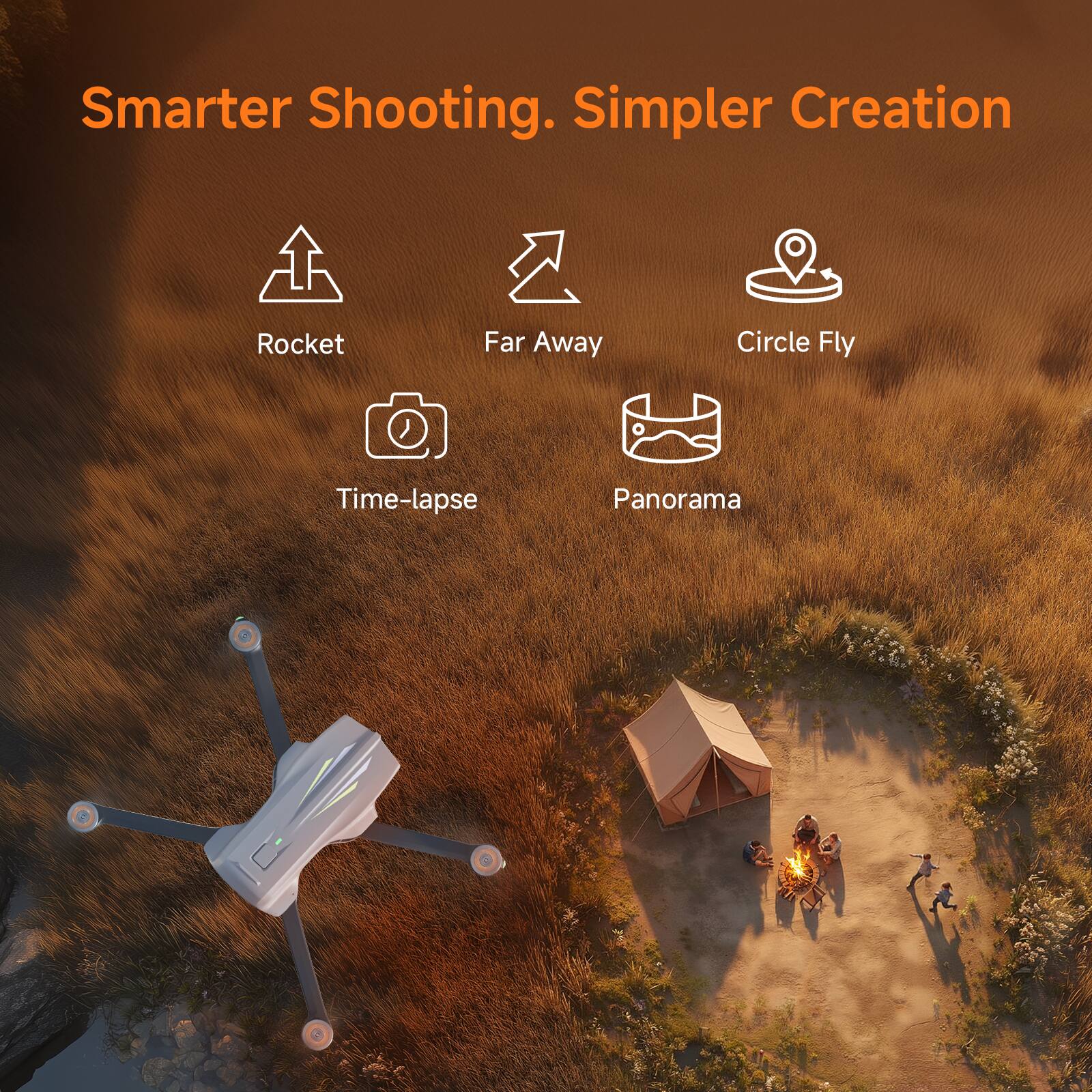 Smarter Shooting. Simpler Creation

- Rocket
- Far Away
- Circle Fly
- Time-lapse
- Panorama