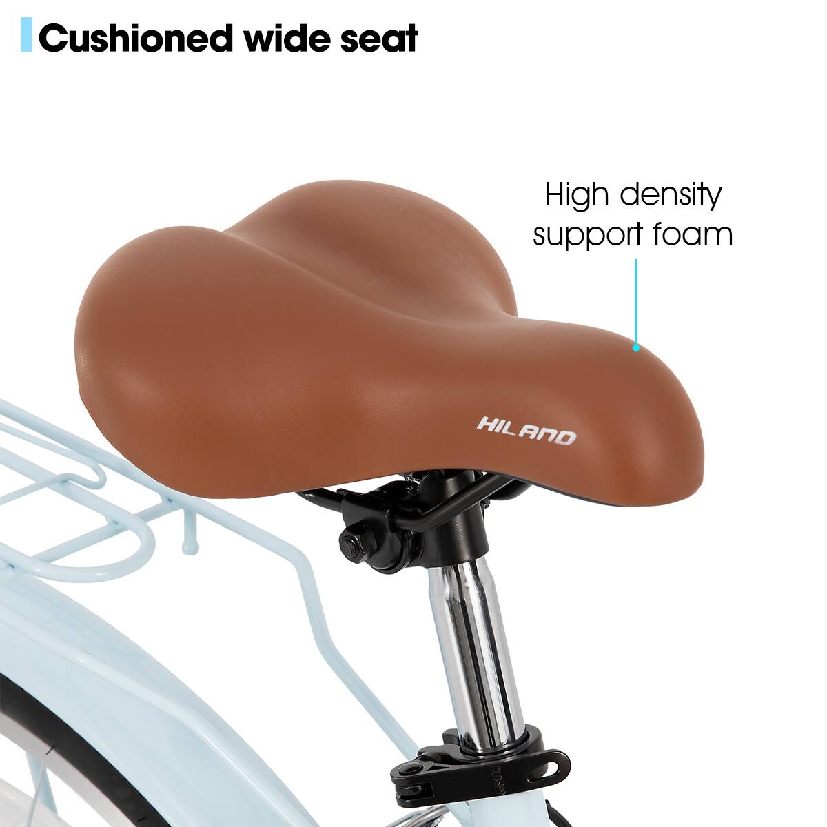 Cushioned wide seat  
High density support foam  
HILAND