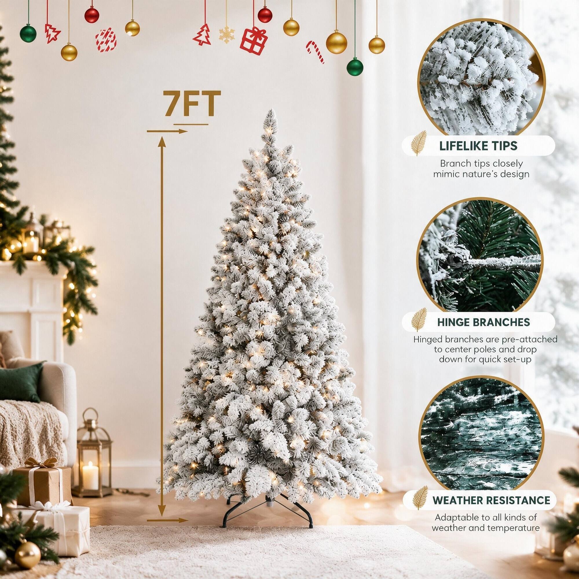 7FT

LIFELIKE TIPS
Branch tips closely mimic nature's design

HINGE BRANCHES
Hinged branches are pre-attached to center poles and drop down for quick set-up

WEATHER RESISTANCE
Adaptable to all kinds of weather and temperature