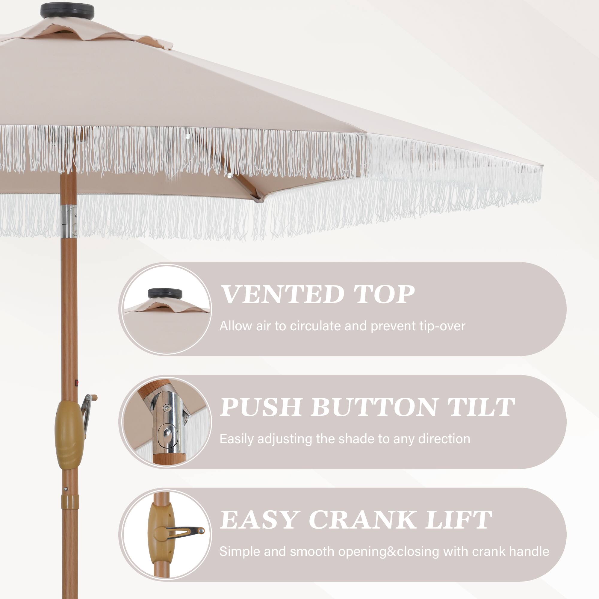 VENTED TOP: Allow air to circulate and prevent tip-over.
PUSH BUTTON TILT: Easily adjust the shade to any direction.
EASY CRANK LIFT: Simple and smooth opening and closing with crank handle.
