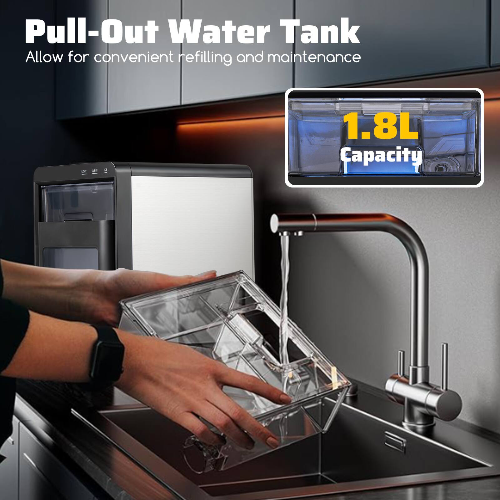 Pull-Out Water Tank  
Allow for convenient refilling and maintenance  

1.8L Capacity