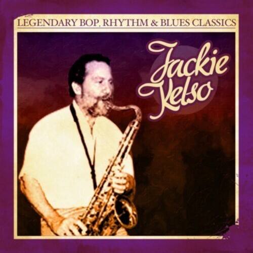LEGENDARY BOP, RHYTHM & BLUES CLASSICS

Jackie Kelso