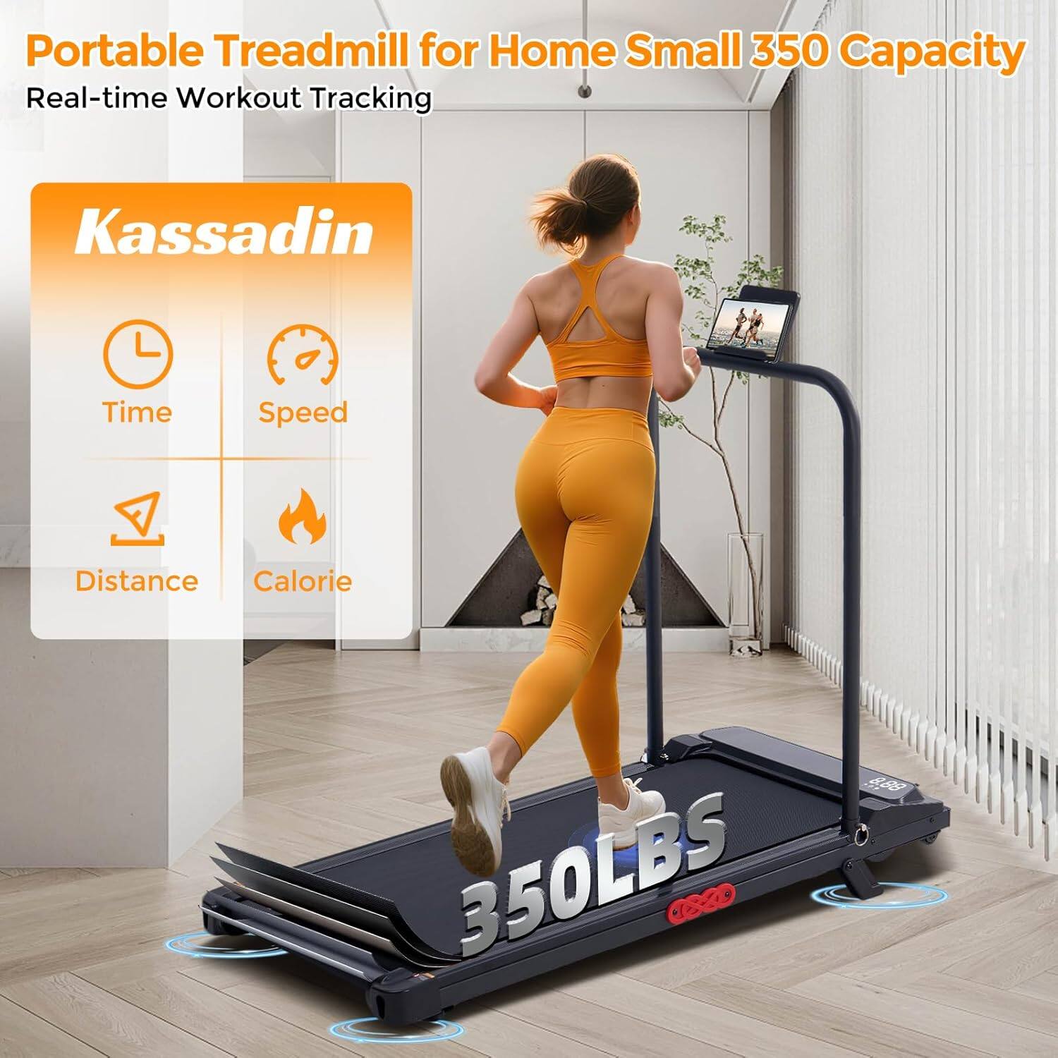 Portable Treadmill for Home Small 350 Capacity  
Real-time Workout Tracking  
Kassadin  
Time Speed Distance Calorie  
350LBS