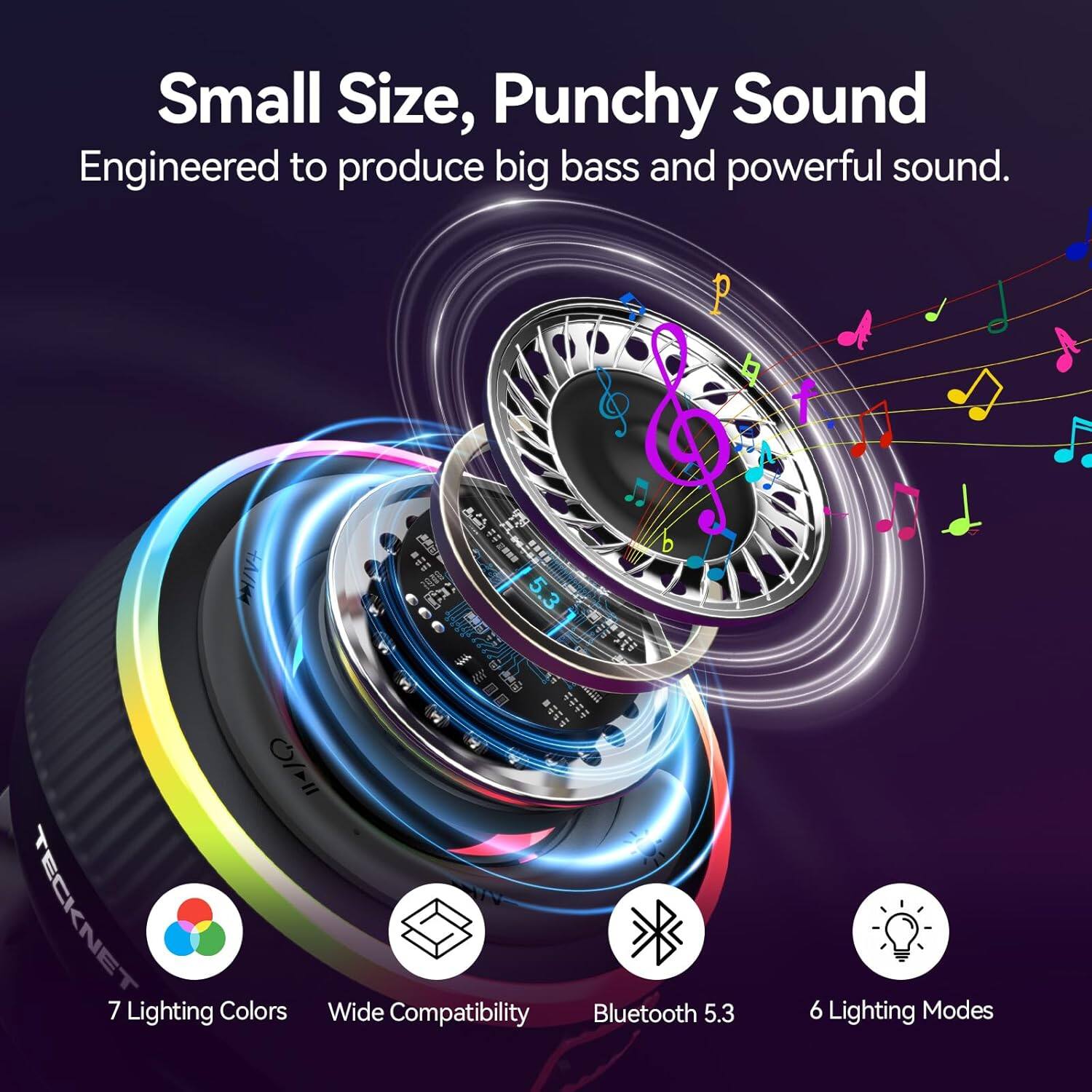 Small Size, Punchy Sound  
Engineered to produce big bass and powerful sound.

- 7 Lighting Colors
- Wide Compatibility
- Bluetooth 5.3
- 6 Lighting Modes