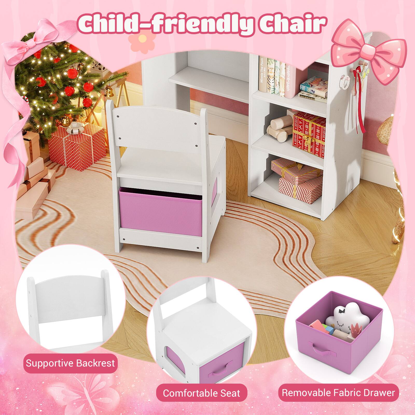 Child-friendly Chair

- Supportive Backrest
- Comfortable Seat
- Removable Fabric Drawer