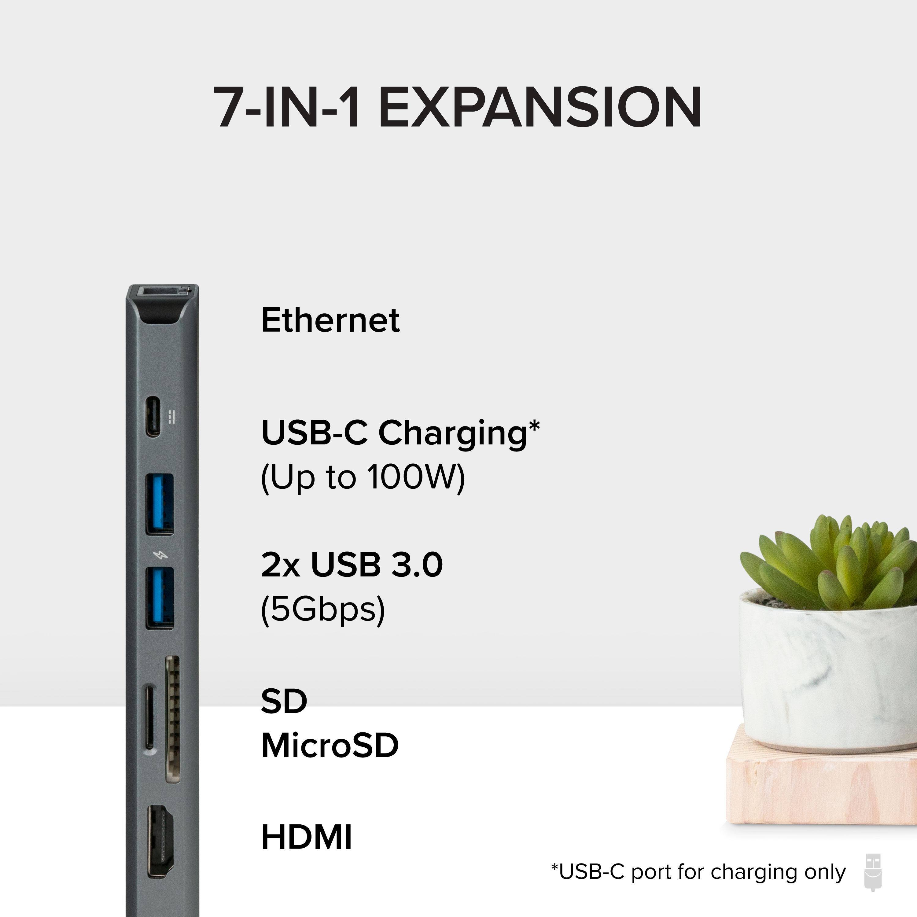 7-IN-1 EXPANSION

Ethernet

USB-C Charging* (Up to 100W)

2x USB 3.0 (5Gbps)

SD MicroSD

HDMI

*USB-C port for charging only