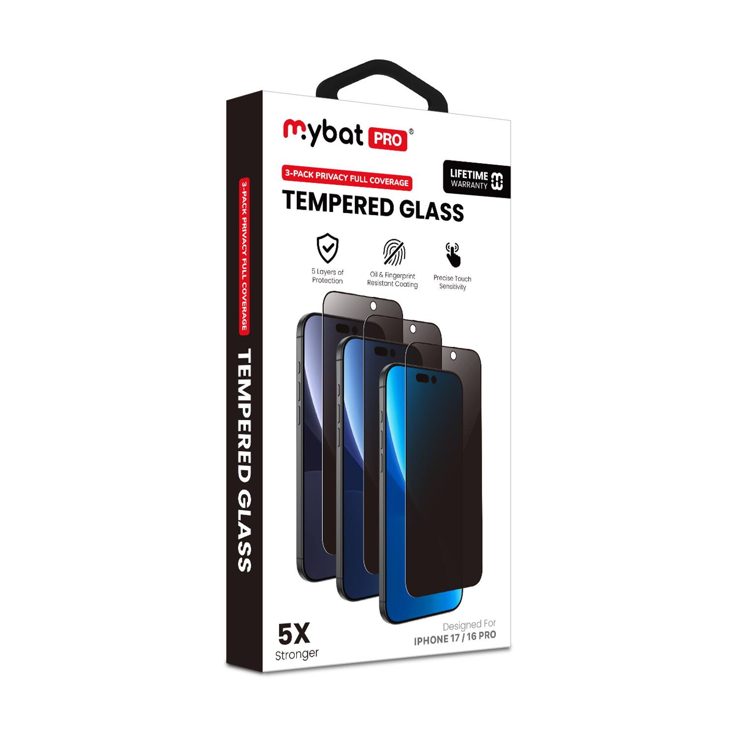 mybat PRO  
3-PACK PRIVACY FULL COVERAGE TEMPERED GLASS  
LIFETIME WARRANTY  

5 Layers of Protection  
OIL & Fingerprint Resistant Coating  
Precision Touch Sensitivity  

Designed For  
IPHONE 17 / 16 PRO  

5X Stronger