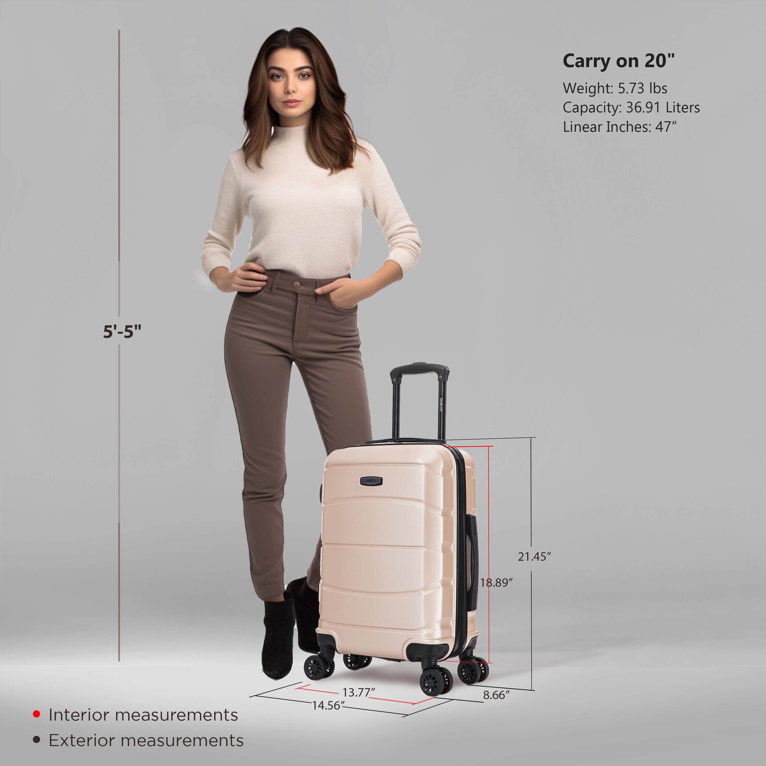 Carry on 20"  
Weight: 5.73 lbs  
Capacity: 36.91 Liters  
Linear Inches: 47"  

Interior measurements:  
13.77" x 14.56" x 8.66"  

Exterior measurements:  
21.45" x 18.89" x 8.66"  

5'-5"