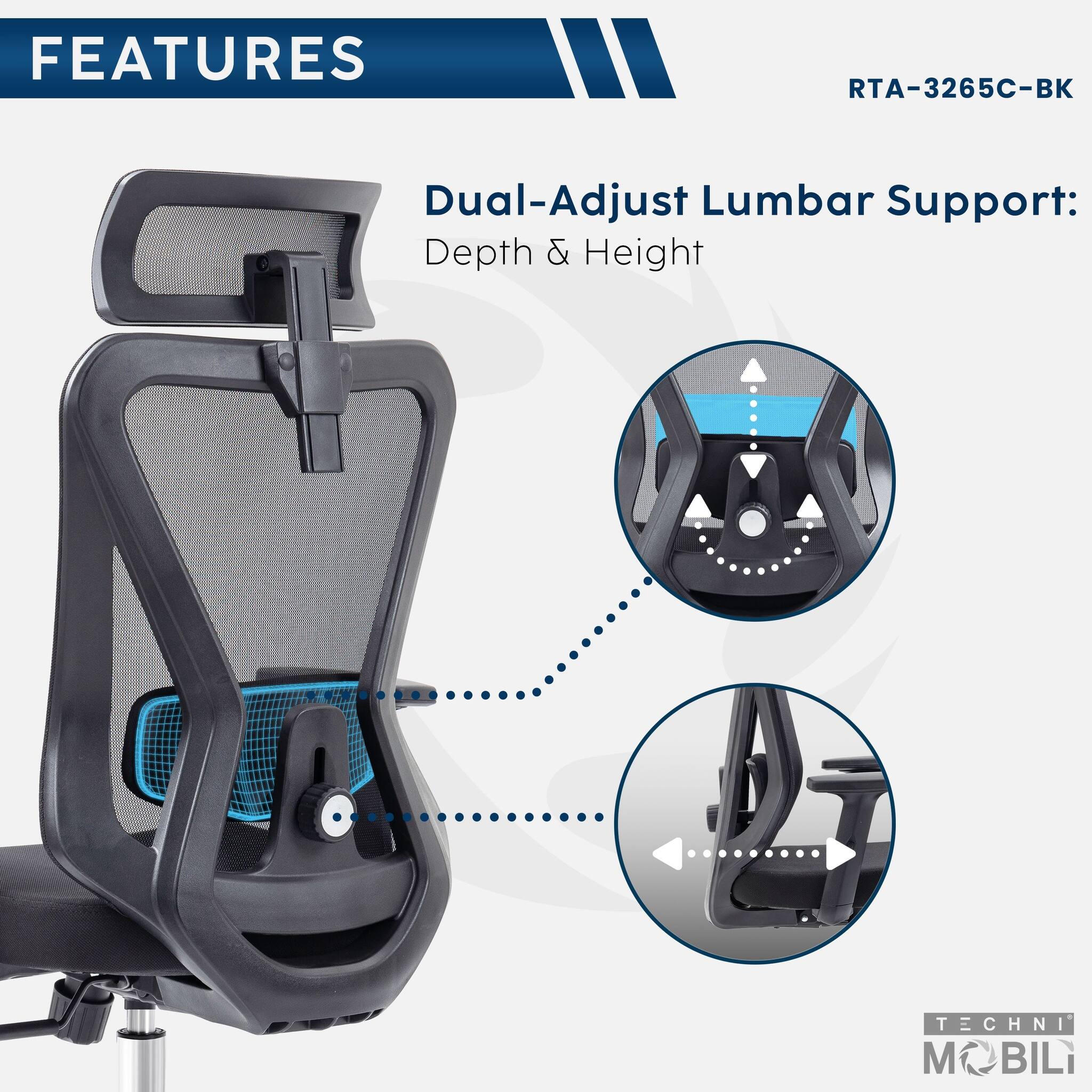 FEATURES  
RTA-3265C-BK  
Dual-Adjust Lumbar Support: Depth & Height  

TECHNI MOBILI