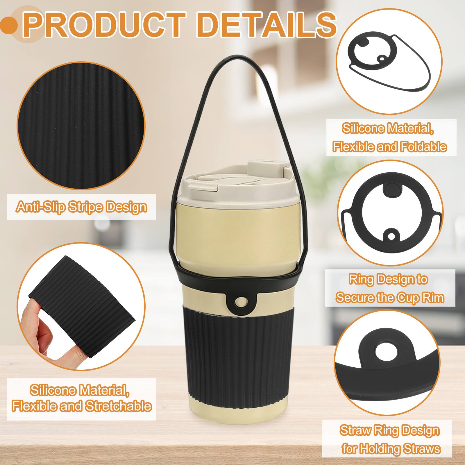 PRODUCT DETAILS

- Silicone Material, Flexible and Foldable
- Anti-Slip Stripe Design
- Ring Design to Secure the Cup Rim
- Silicone Material, Flexible and Stretchable
- Straw Ring Design for Holding Straws
