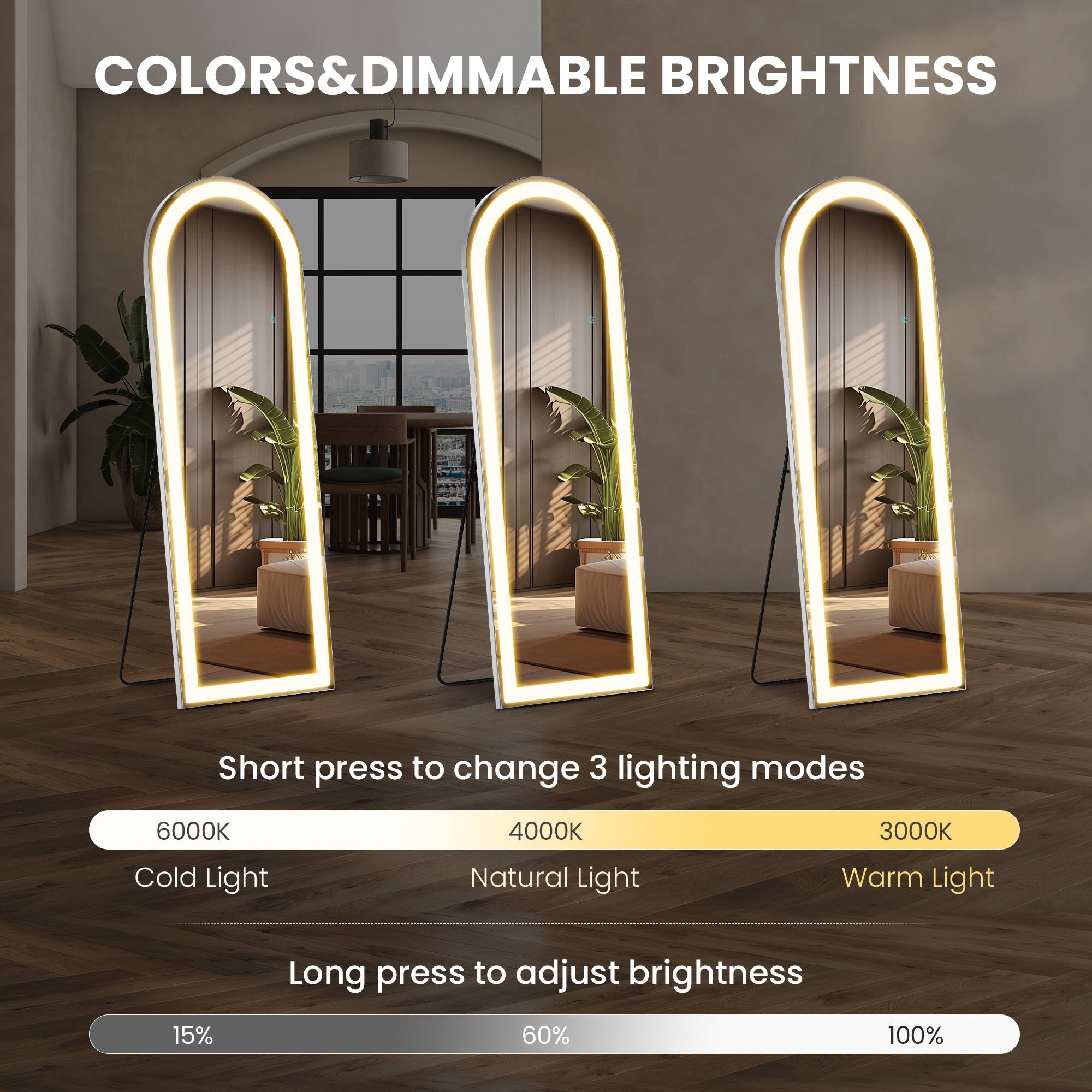 COLORS & DIMMABLE BRIGHTNESS: 100% Short press to change 3 lighting modes: 6000K, 4000K, 3000K Cold Light, Natural Light, Warm Light Long press to adjust brightness: 15%, 60%, 100%