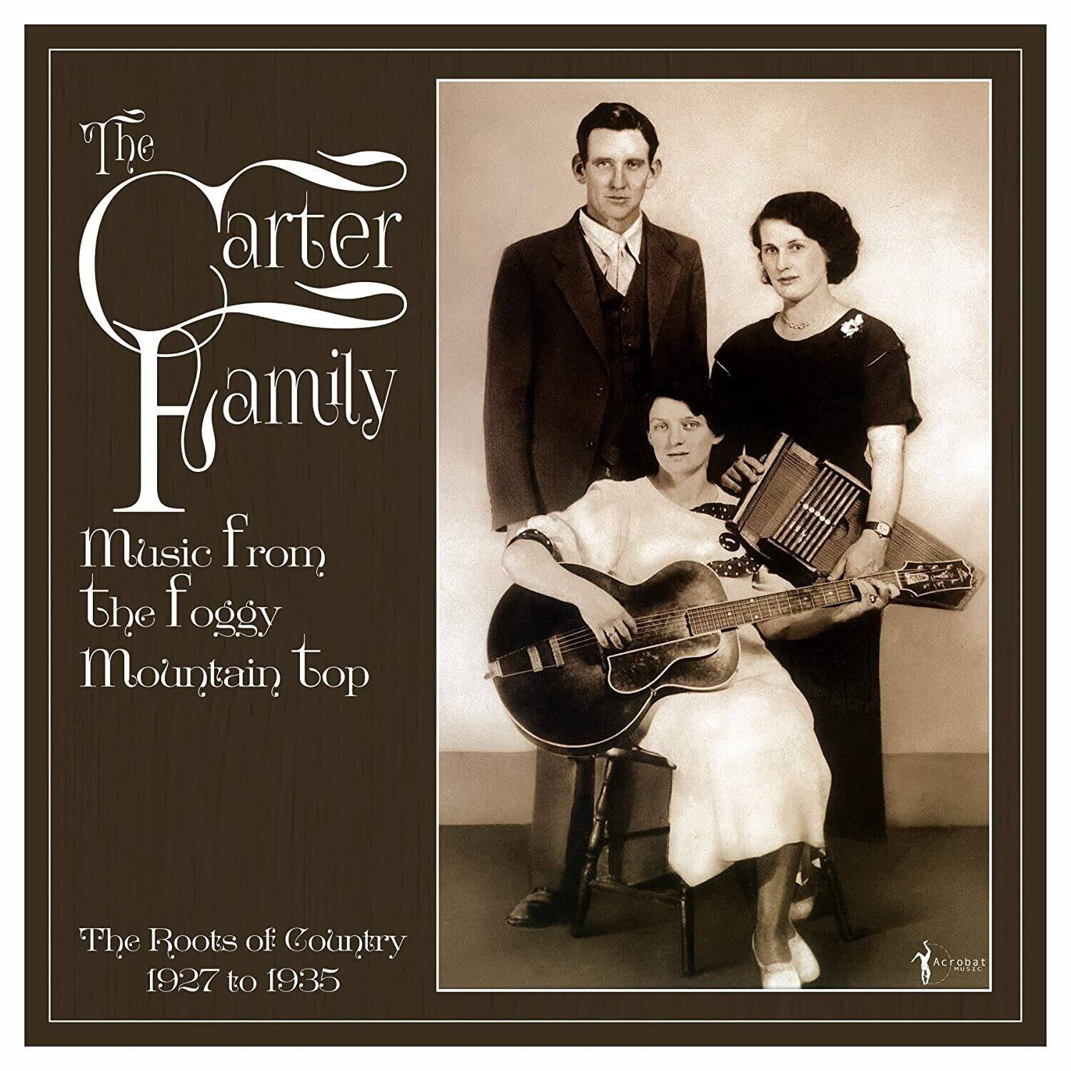 The Carter Family  
Music from the Foggy Mountain Top  
The Roots of Country 1927 to 1935  
Acrobat S0S14