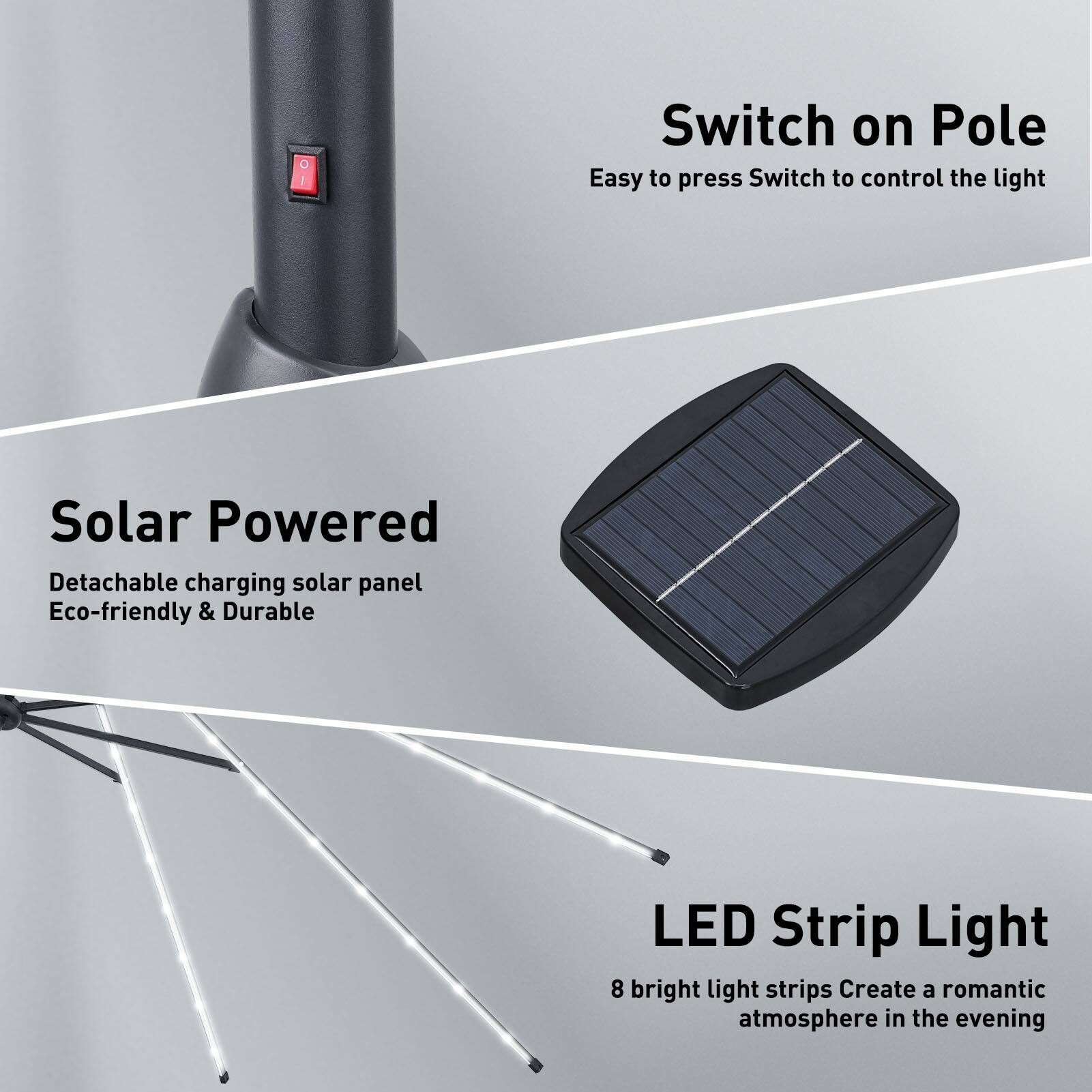 Switch on Pole: Easy to press Switch to control the light

Solar Powered: Detachable charging solar panel Eco-friendly & Durable

LED Strip Light: 8 bright light strips Create a romantic atmosphere in the evening