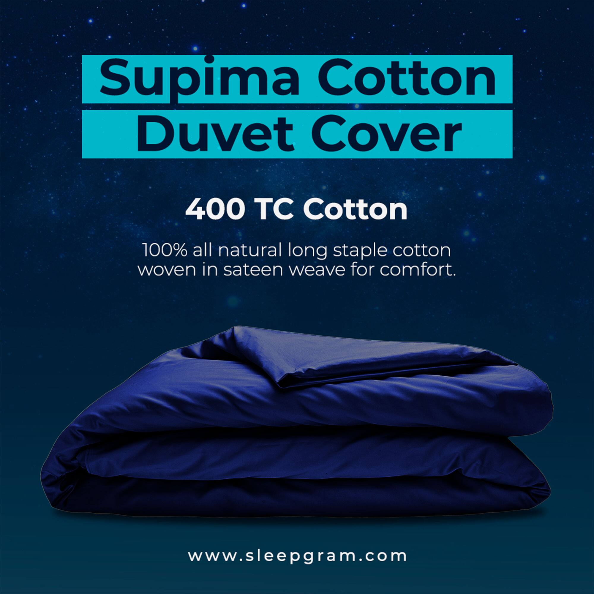 Supima Cotton Duvet Cover

400 TC Cotton

100% all natural long staple cotton woven in sateen weave for comfort.

www.sleepgram.com