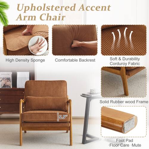Upholstered Accent Arm Chair

- High Density Sponge
- Comfortable Backrest
- Soft & Durability Corduroy Fabric
- Solid Rubber Wood Frame
- 5.5" Foot Pad
- Floor Care - Mute