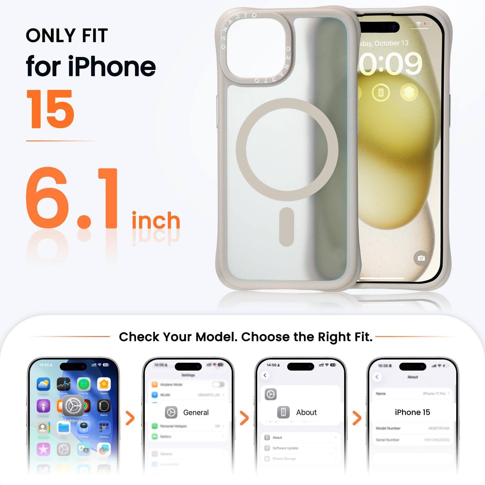 ONLY FIT for iPhone 15 6.1 inch

Check Your Model. Choose the Right Fit.

14:58 A - 4 - - - - - Pore sing - .. General About iPhone 15 snou . Software Uestate amone Sorige