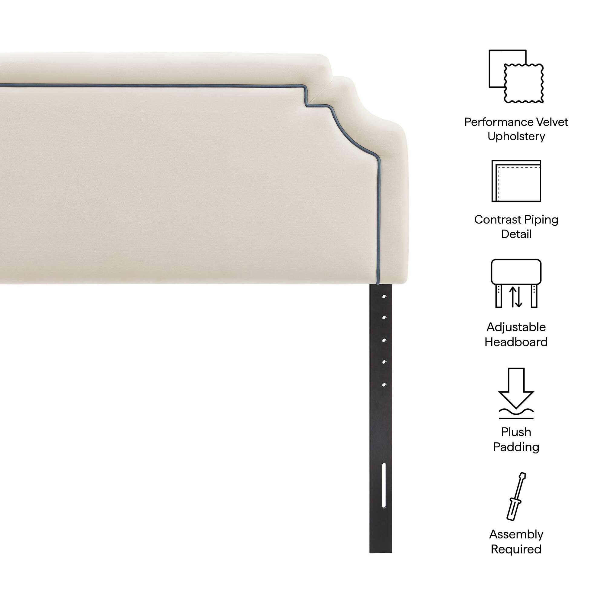 Performance Velvet Upholstery  
Contrast Piping Detail  
Adjustable Headboard  
Plush Padding  
Assembly Required
