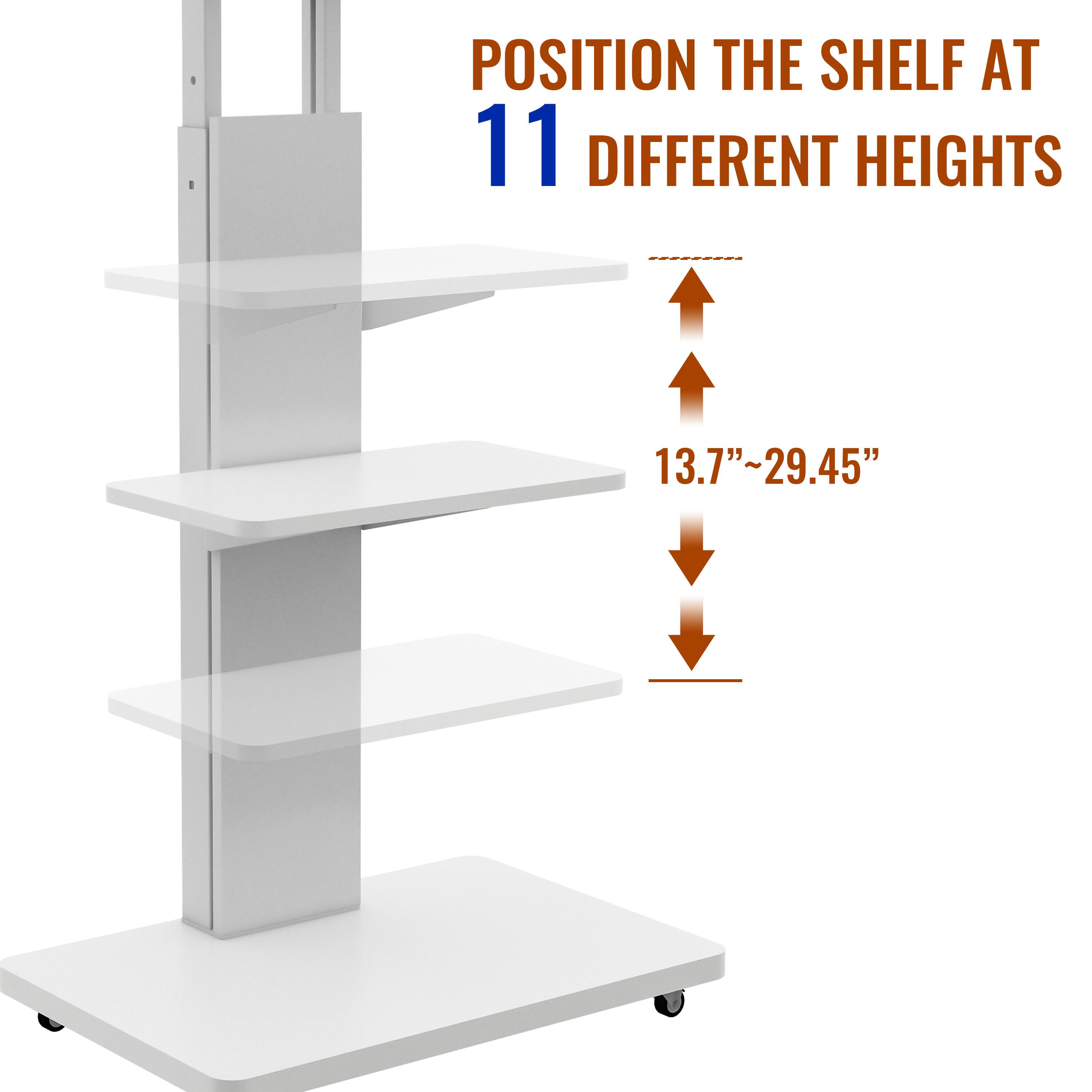POSITION THE SHELF AT 11 DIFFERENT HEIGHTS  
13.7"~29.45"