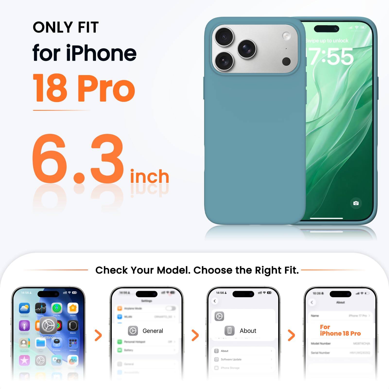 ONLY FIT for iPhone 18 Pro 6.3 inch

wipe up to unlock 7:55

Check Your Model. Choose the Right Fit.

14:56

About
iPhone
Settings
Watch
General
About
For iPhone 18 Pro Model
MOBTACHA
CARD
Freems
Bettory
About
Serial Number
Software Update
Phone Storage