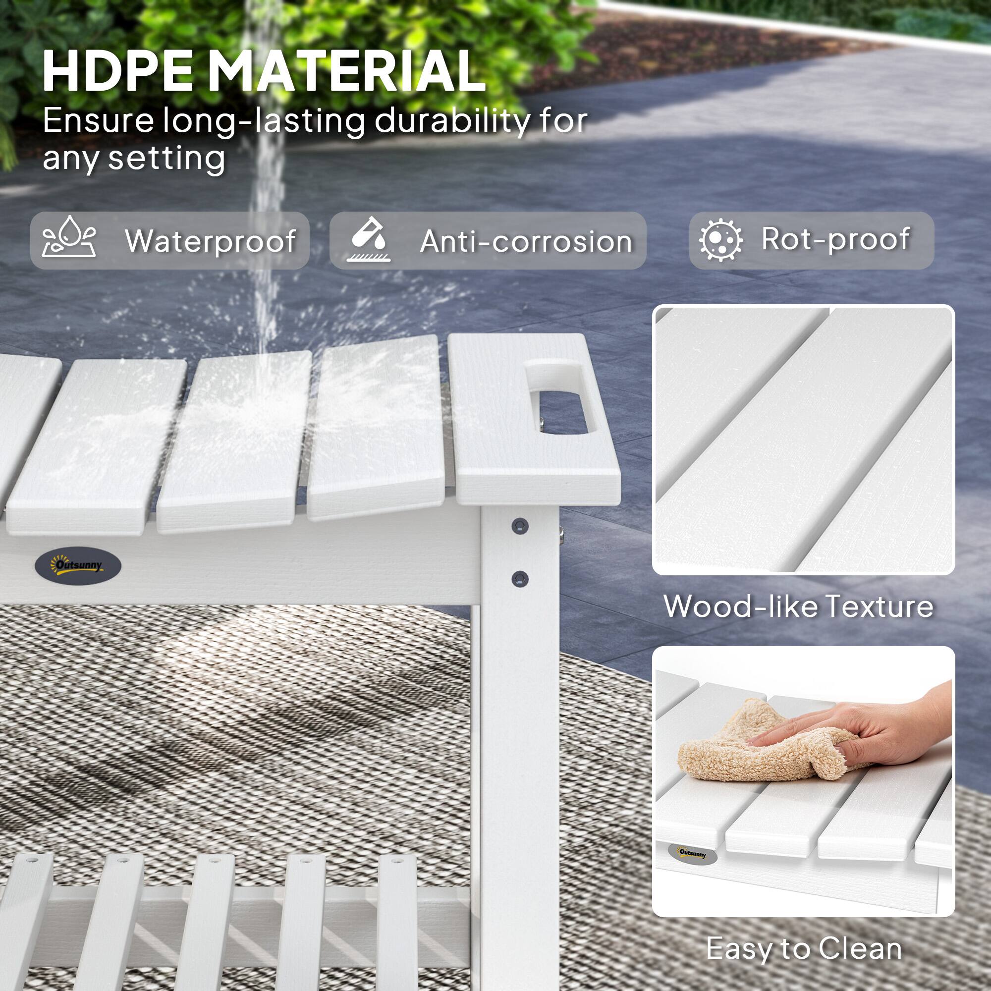 HDPE MATERIAL Ensure long-lasting durability for any setting
Waterproof
Anti-corrosion
Rot-proof
Outsunny
Wood-like Texture
Easy to Clean