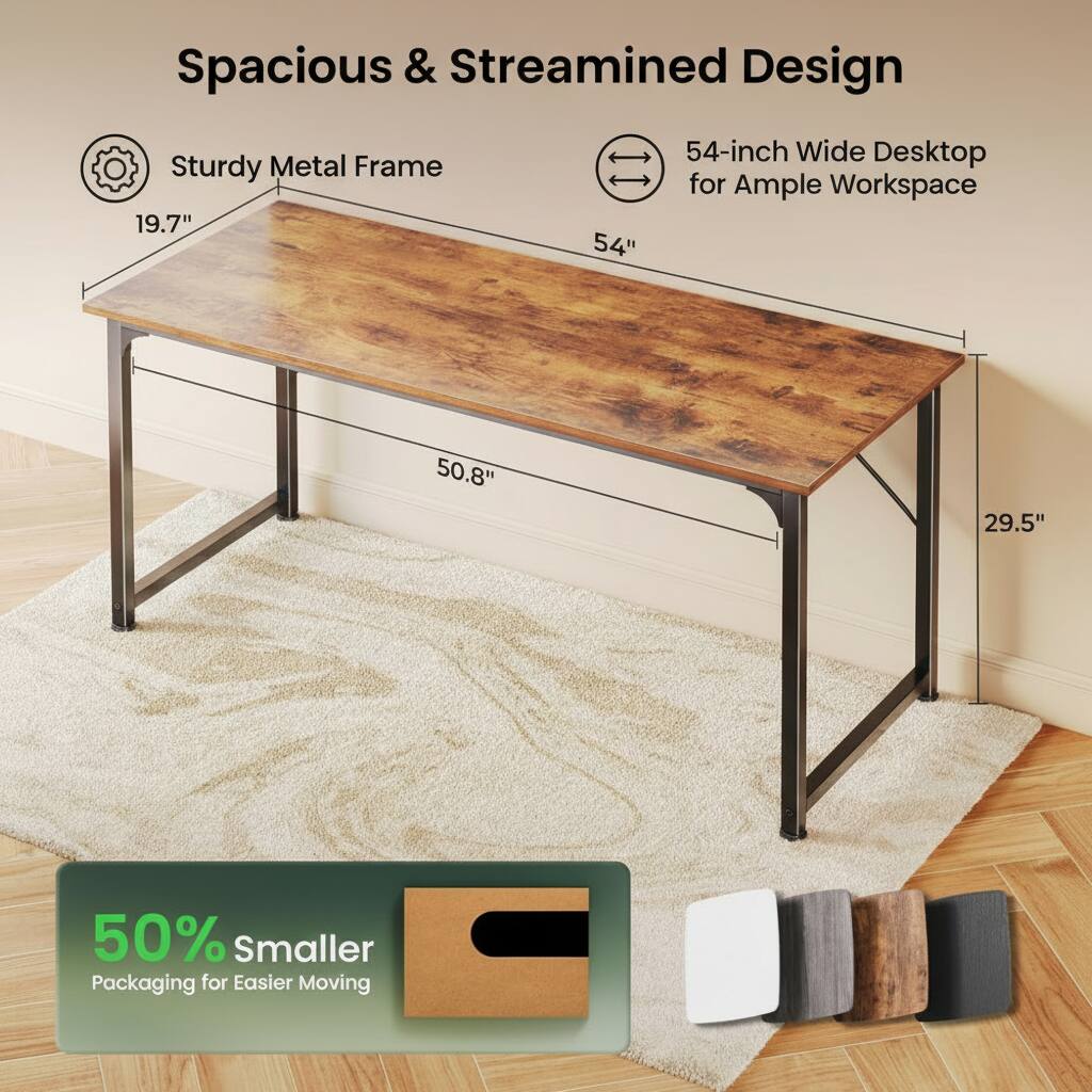 Spacious & Streamlined Design  
Sturdy Metal Frame  
54-inch Wide Desktop for Ample Workspace  
50% Smaller Packaging for Easier Moving